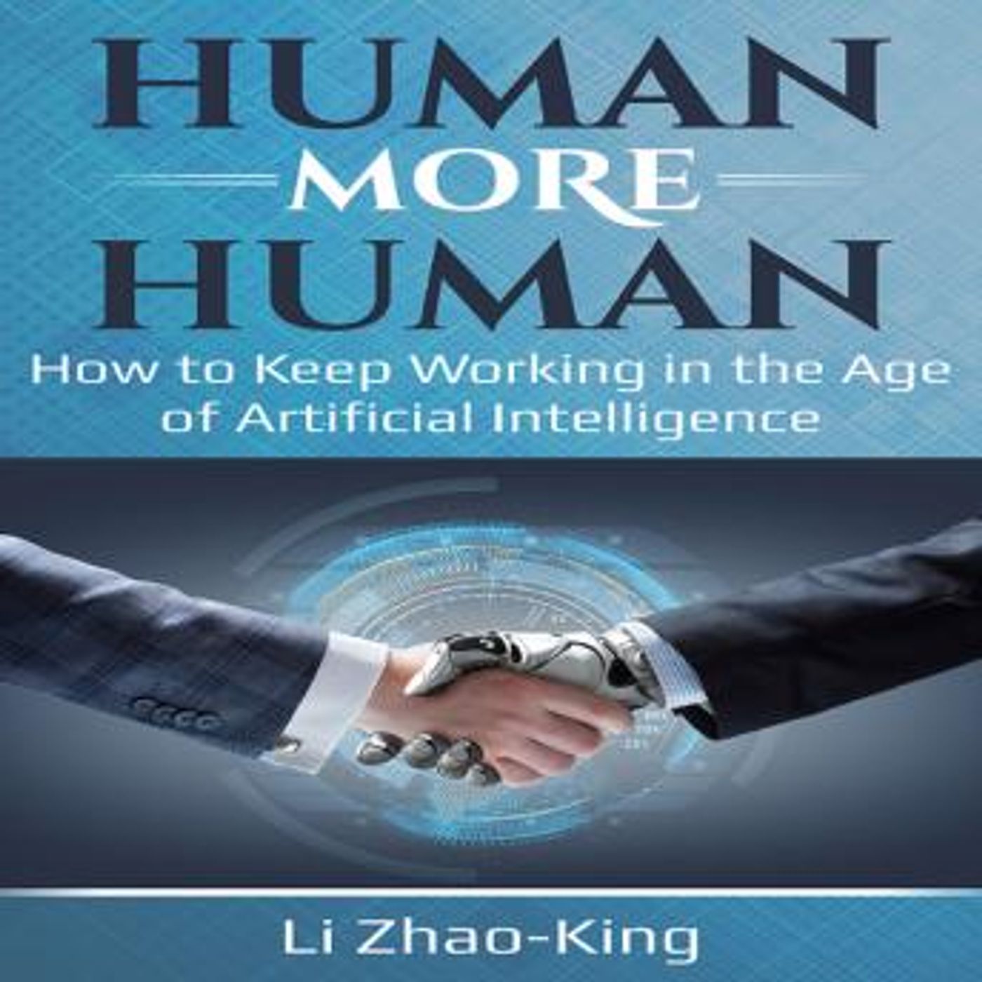 Human More Human - How to Keep Working in the Age of Artificial Intelligence by Li Zhao-King episode artwork