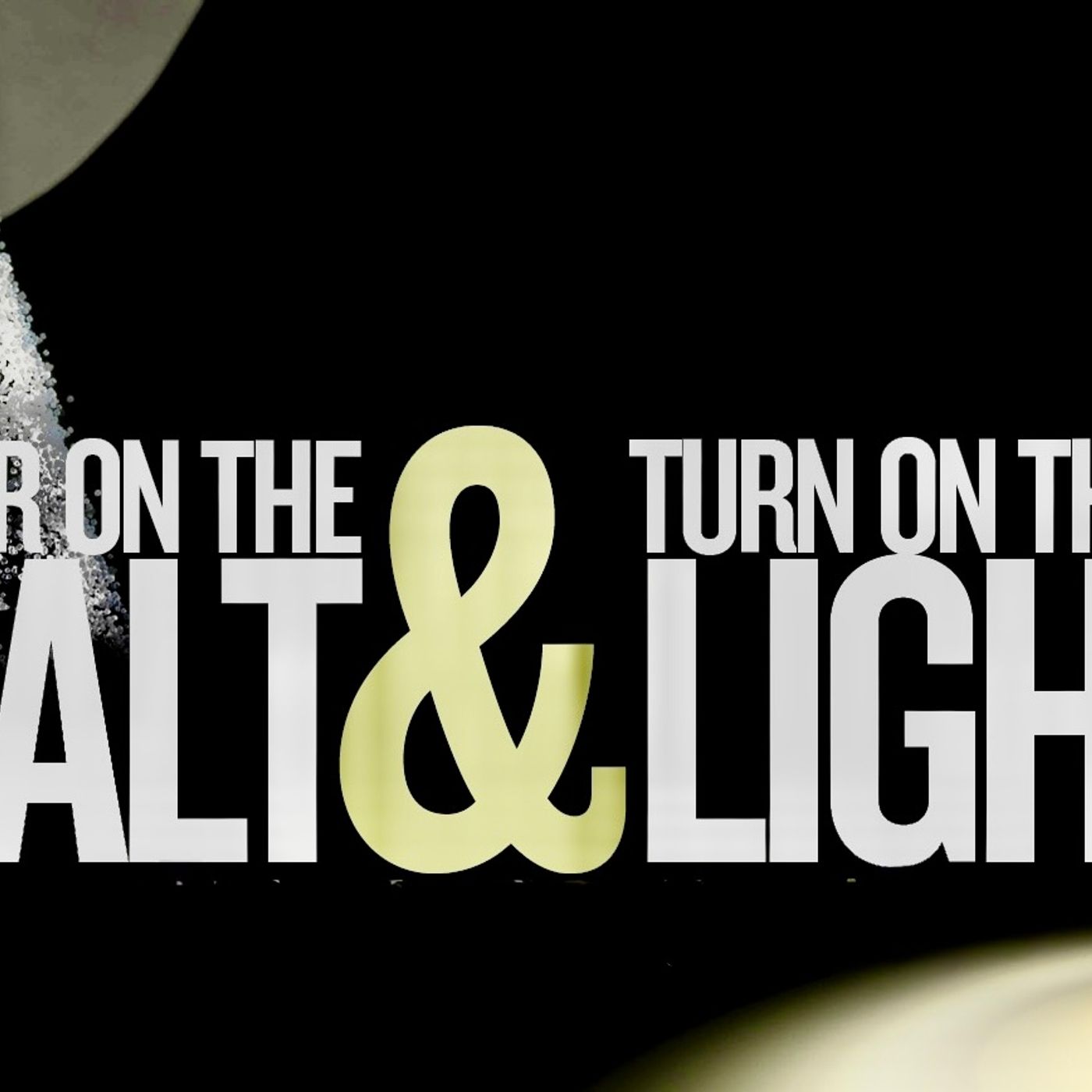 Pour on the Salt and Turn on the Light
