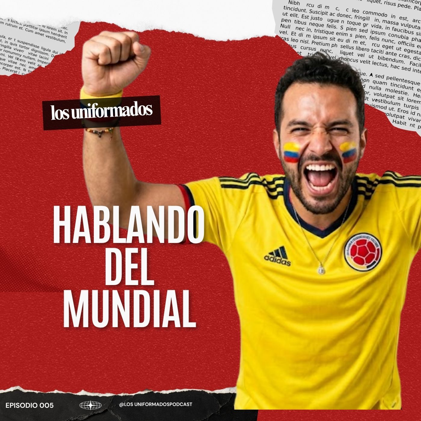 Nos ponemos la camiseta: Todo sobre el Mundial 2026 | Los Uniformados PODCAST