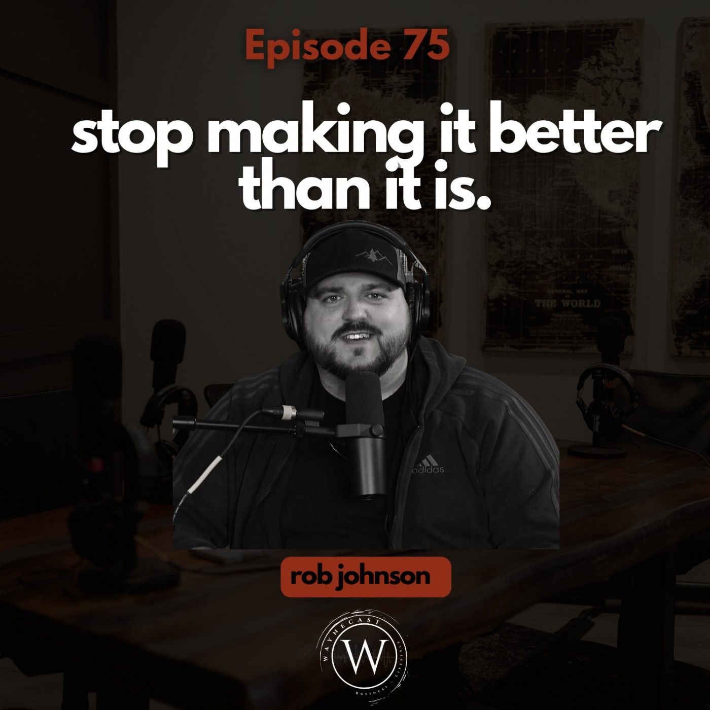 75: Stop Making It Better Than It Is