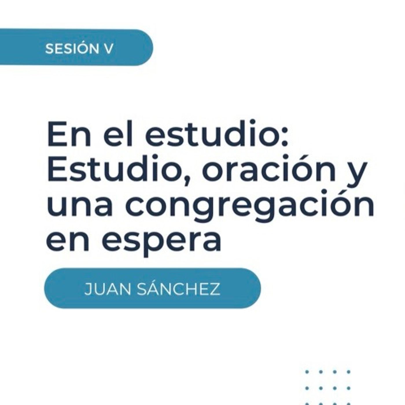 Sesión 6: En el Estudio - Estudio, Oración y Una Congregación en Espera episode artwork