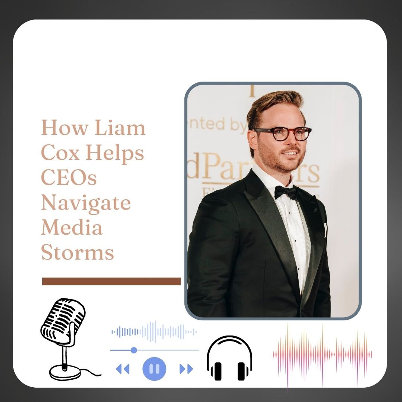 How Liam Cox Helps CEOs Navigate Media Storms episode artwork