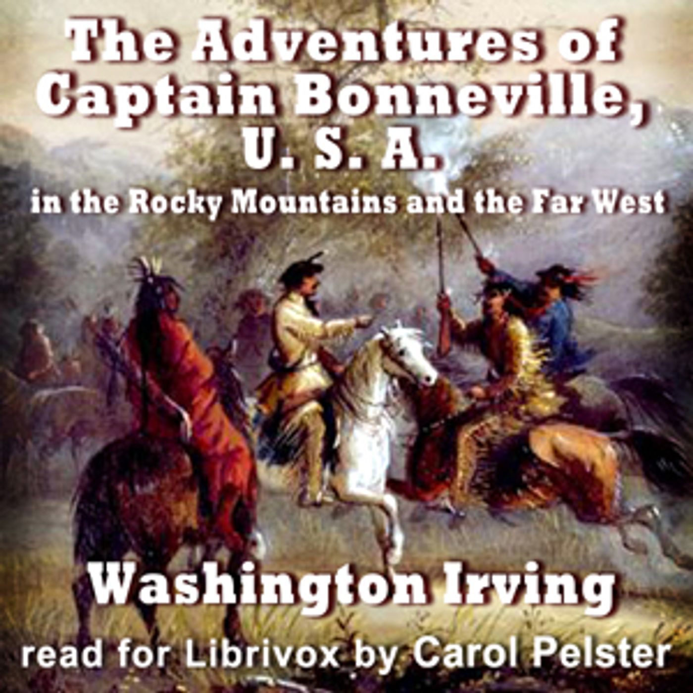 Adventures of Captain Bonneville, U. S. A., in the Rocky Mountains and the Far West, The by Washingt