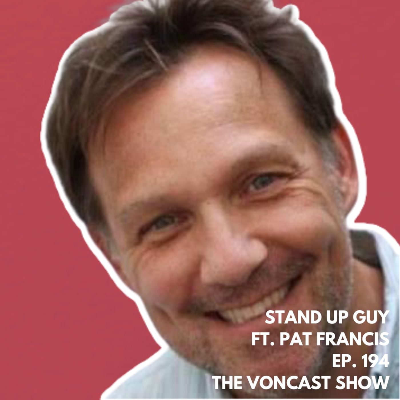 Ep. 194 Stand Up Guy Ft. Pat Francis