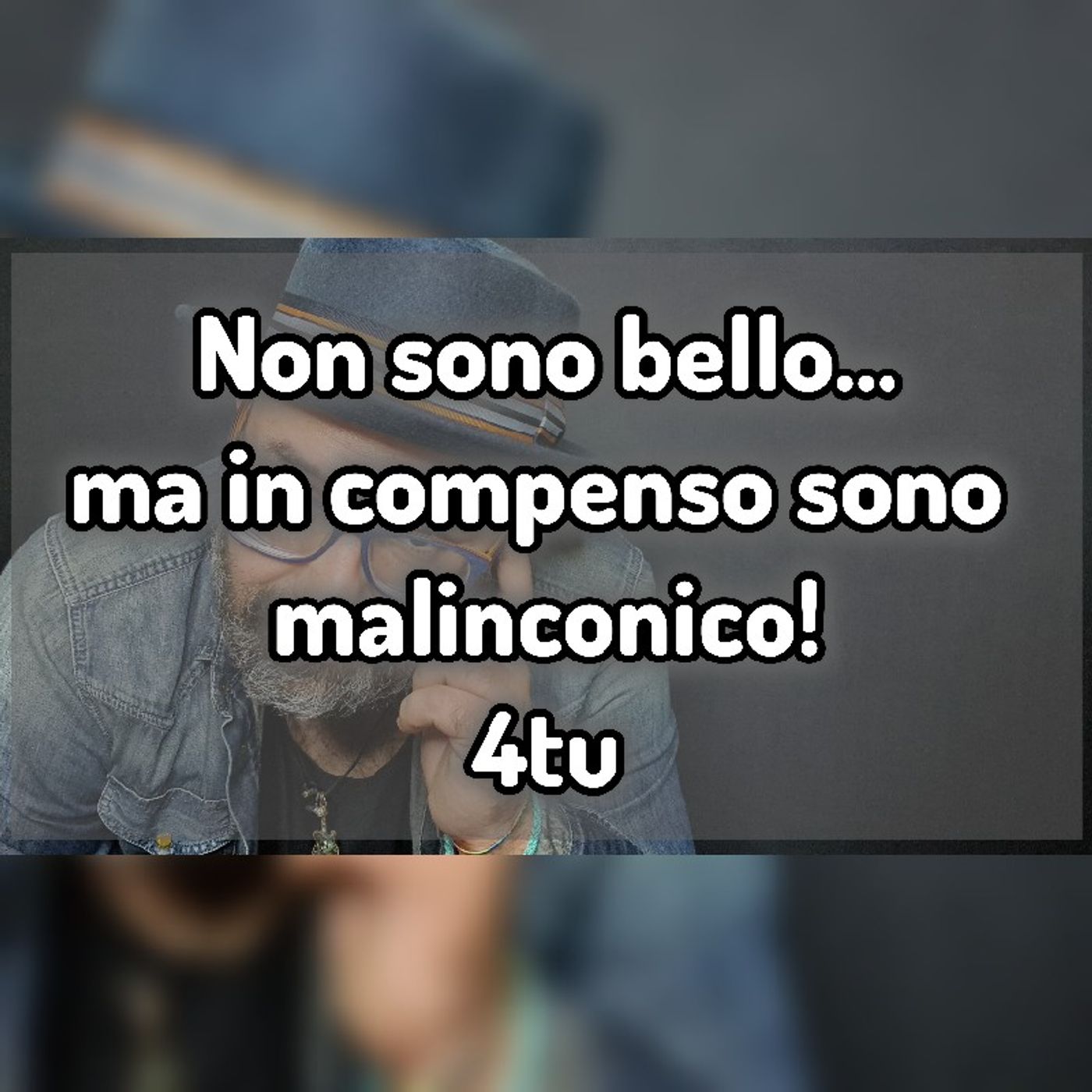 Episodio 1191 - Non sono bello ...ma in compenso sono malinconico! 4tu episode artwork
