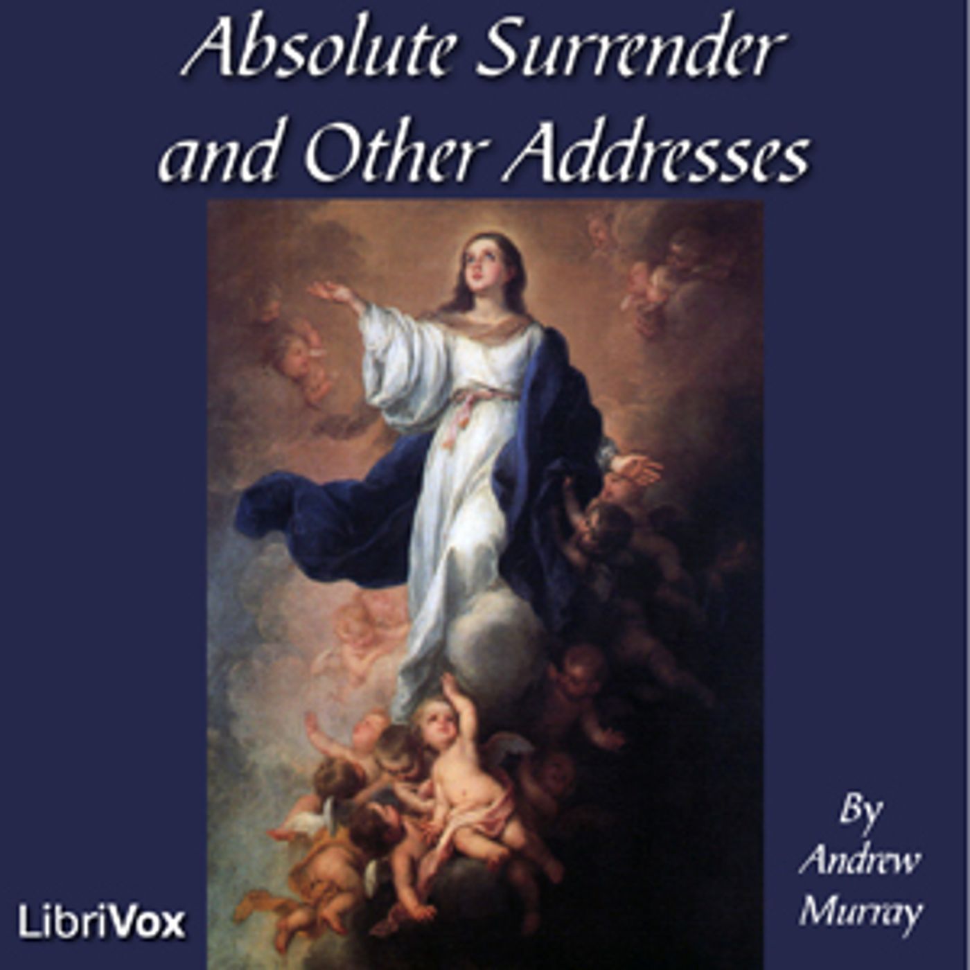 Absolute Surrender and Other Addresses by Andrew Murray (1828 – 1917)