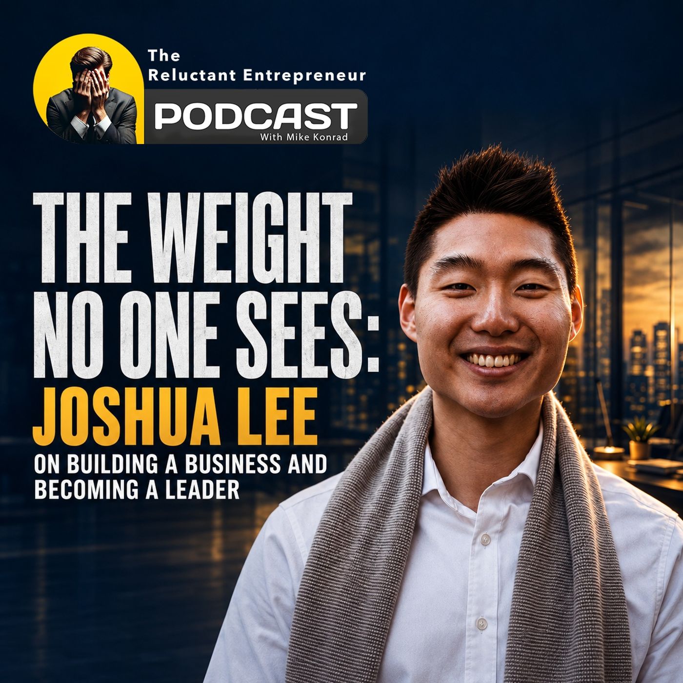 The Weight No One Sees: Joshua Lee on Building a Business and Becoming a Leader episode artwork