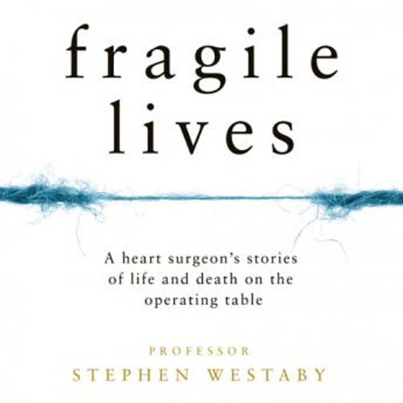 Fragile Lives: A Heart Surgeon’s Stories of Life and Death on the Operating Table by Stephen Westaby episode artwork