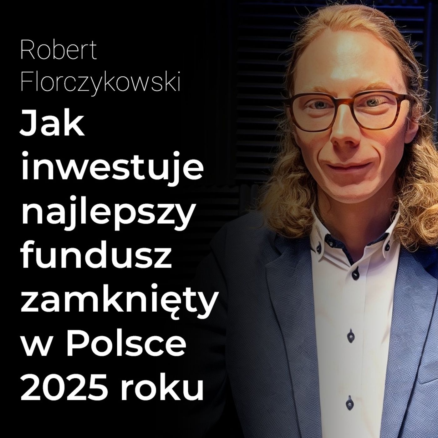 Jak inwestuje najlepszy fundusz zamknięty w Polsce 2025 roku – Robert Florczykowski | Procent Składany