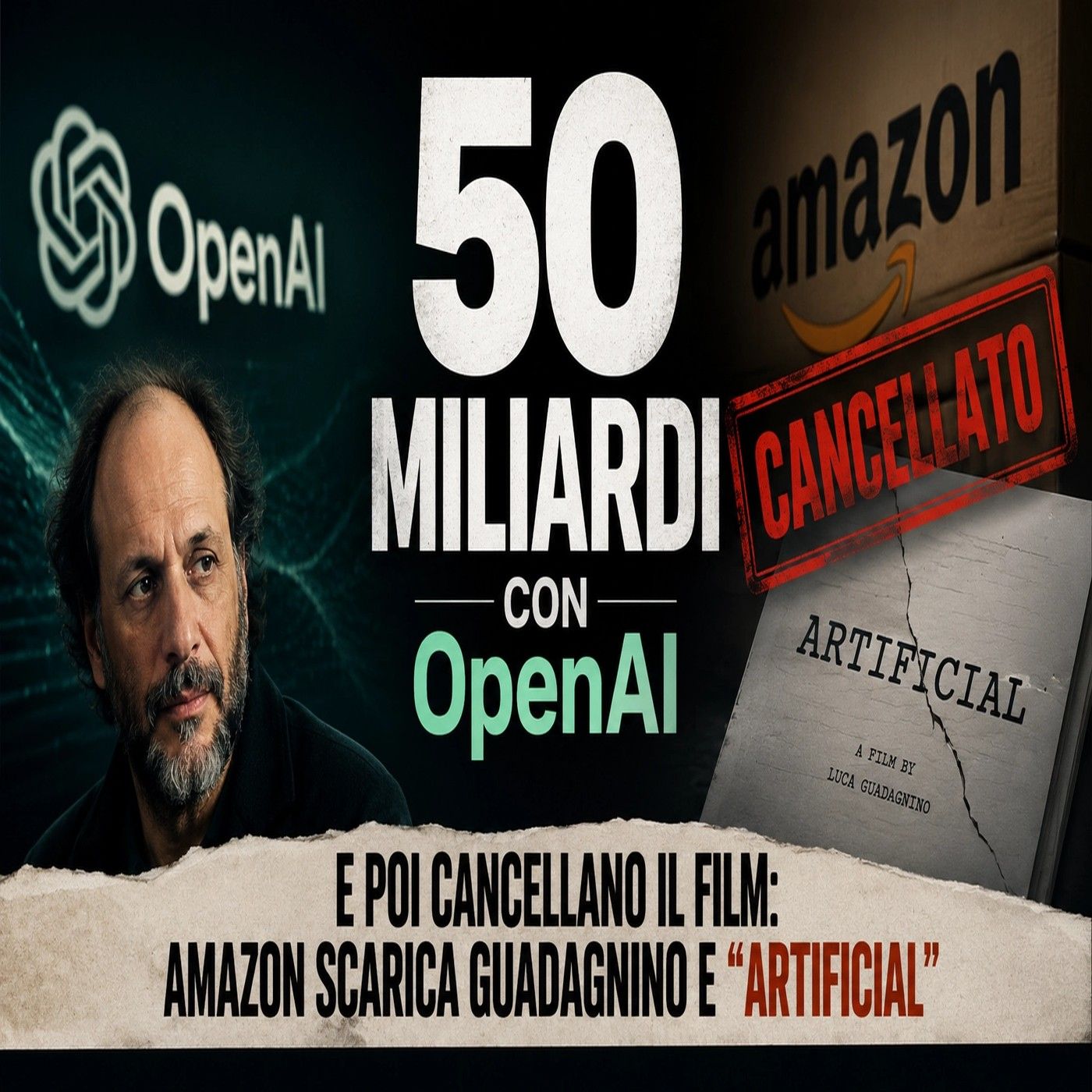 Artificial Amazon cancella il film di Guadagnino su Sam Altman dopo i 50 miliardi con OpenAI episode artwork