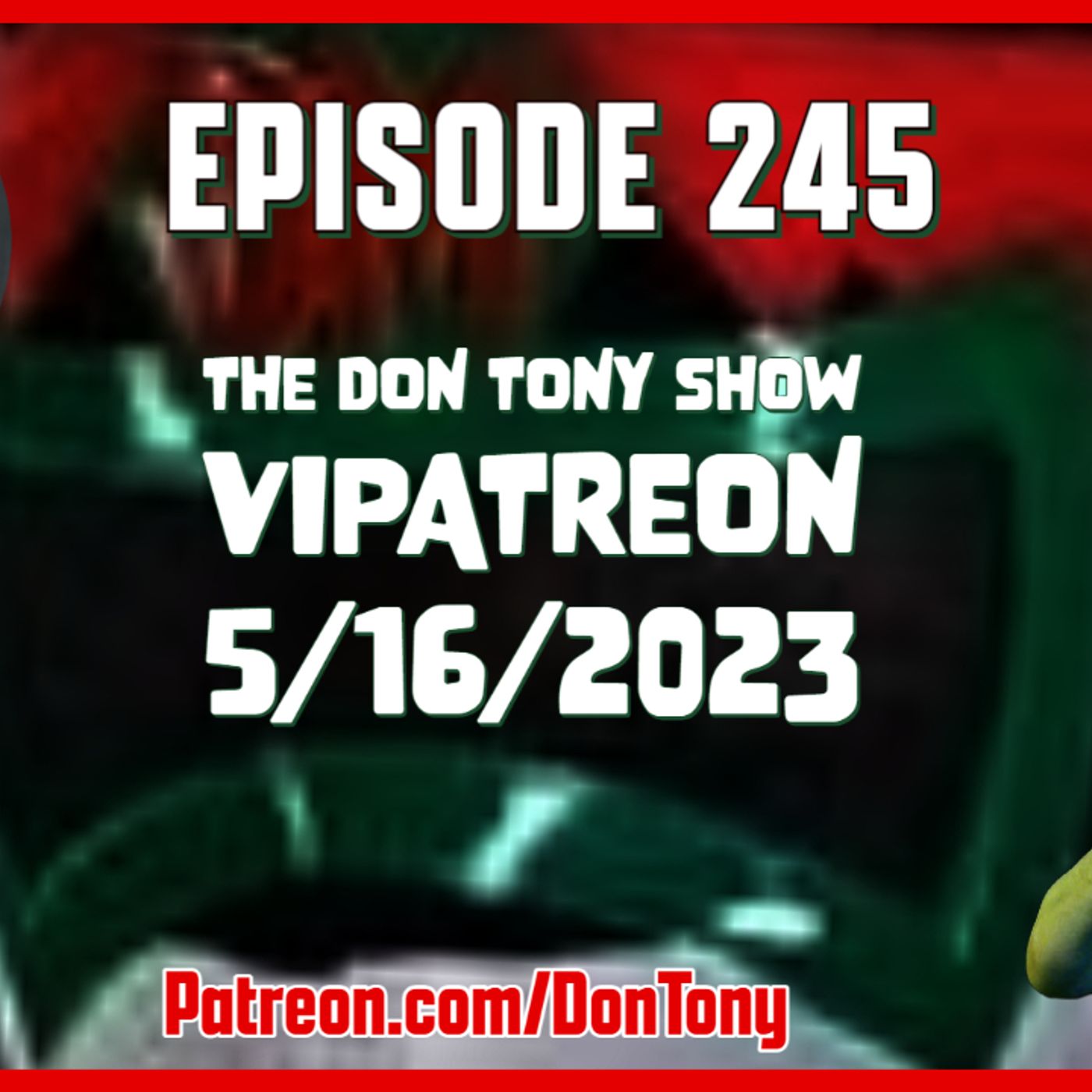 EP 245 DT VIPatreon 5/16/2023 (Hosted By Don Tony) episode artwork