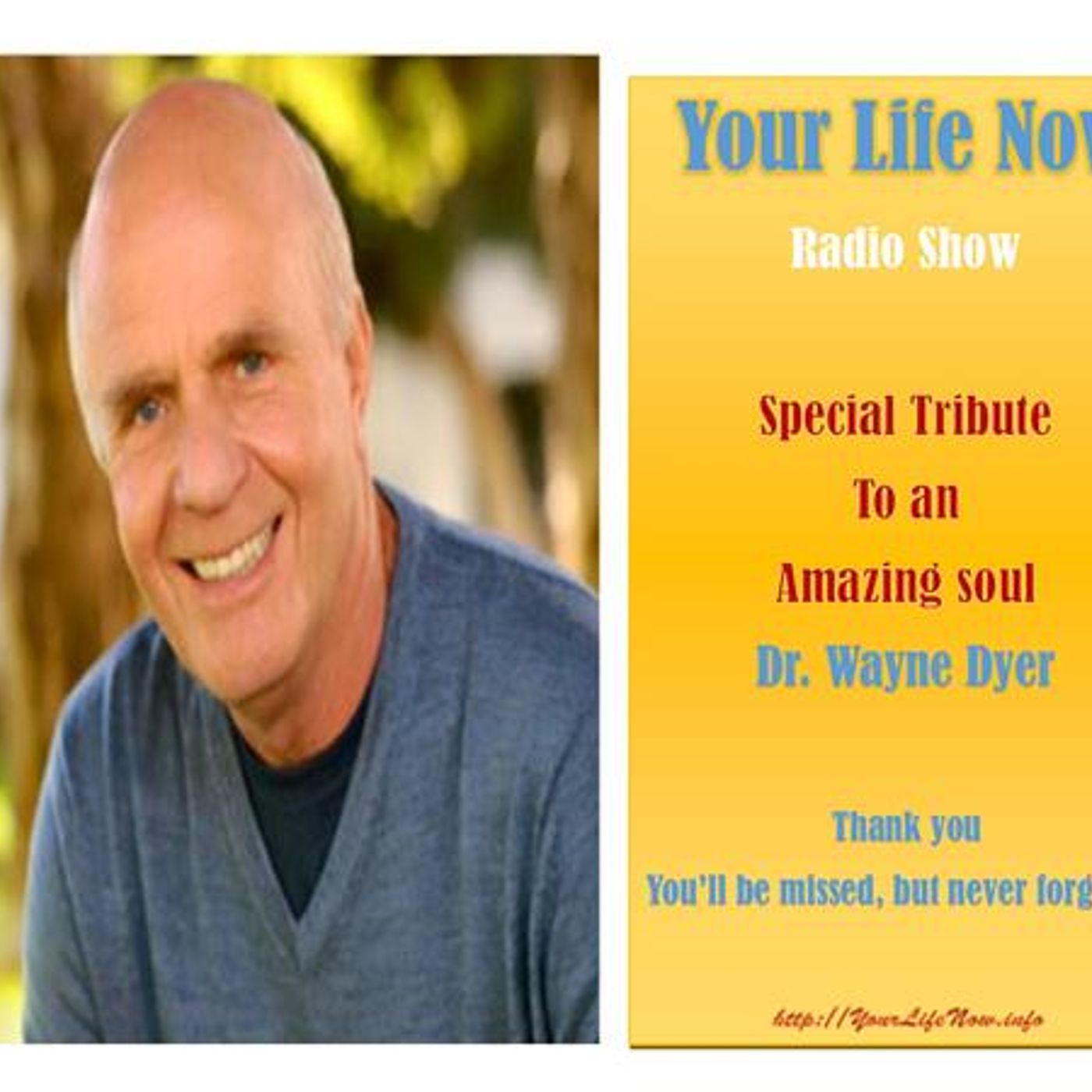 Your Life Now radio show special tribute to Dr. Wayne Dyer