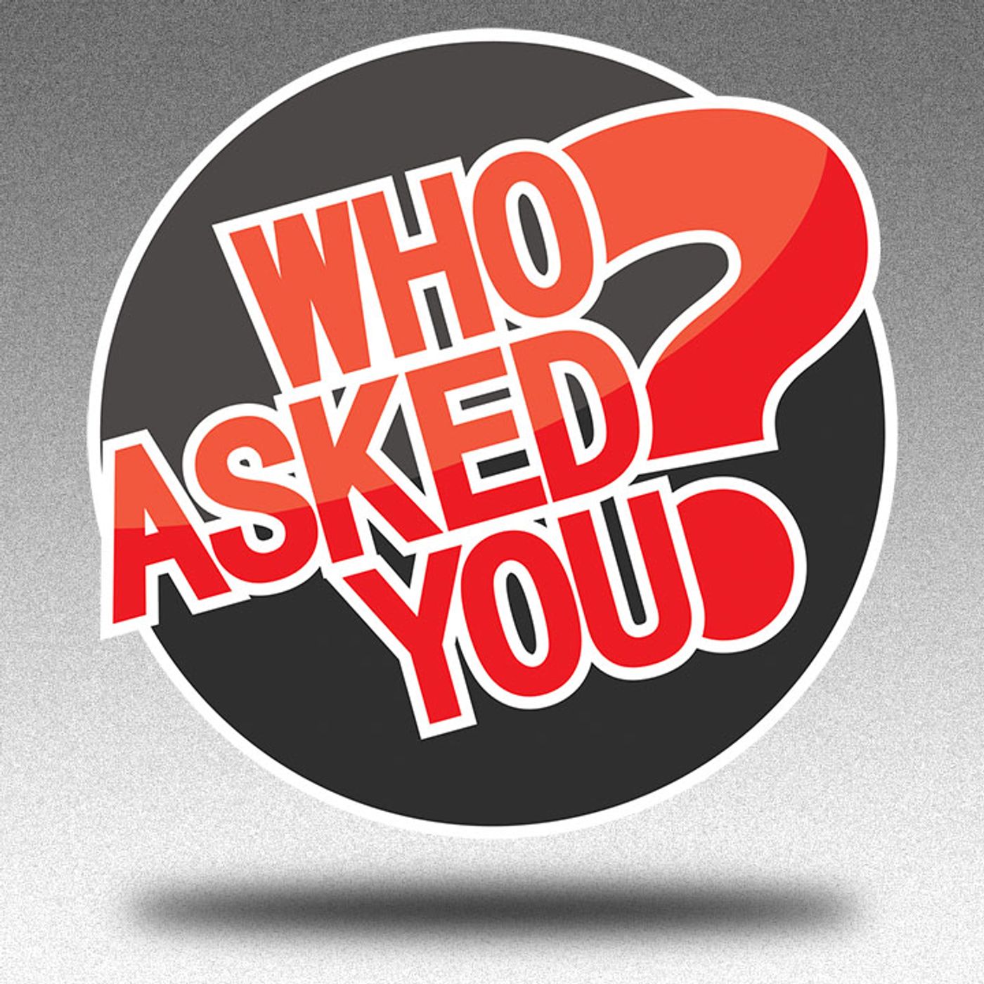 Who Asked You?