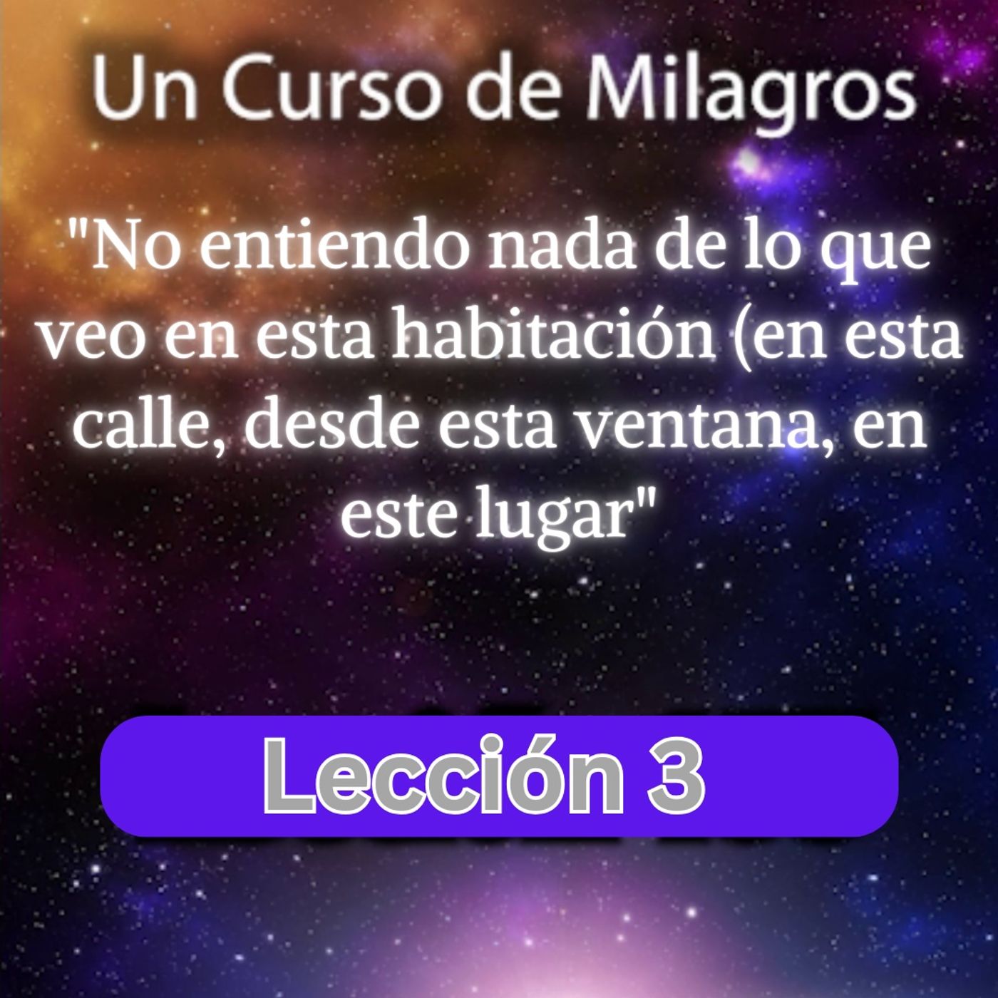 LECCIÓN 3 - No entiendo nada de lo que veo en esta habitación. Un Curso de Milagros (con fondo musical) episode artwork