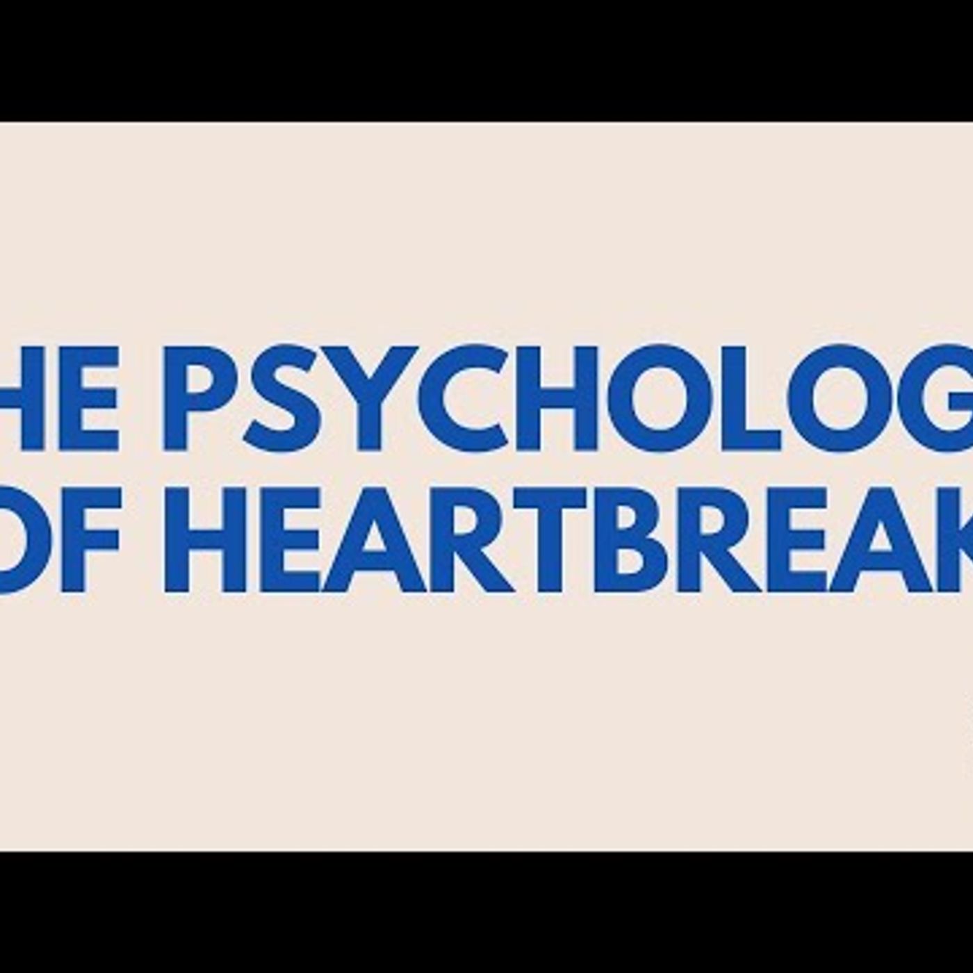 The Psychology of Heartbreak