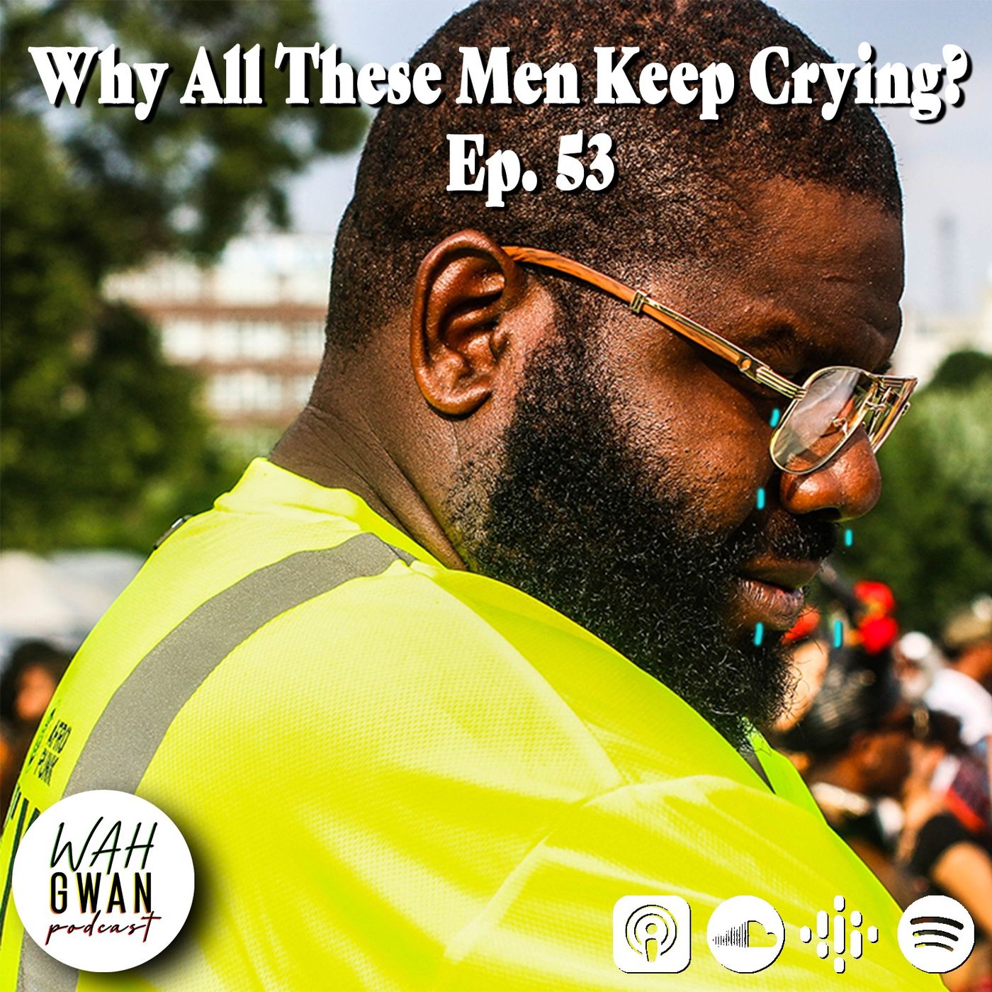 EP. 53 “WHY ALL THESE MEN CRYING?” episode artwork