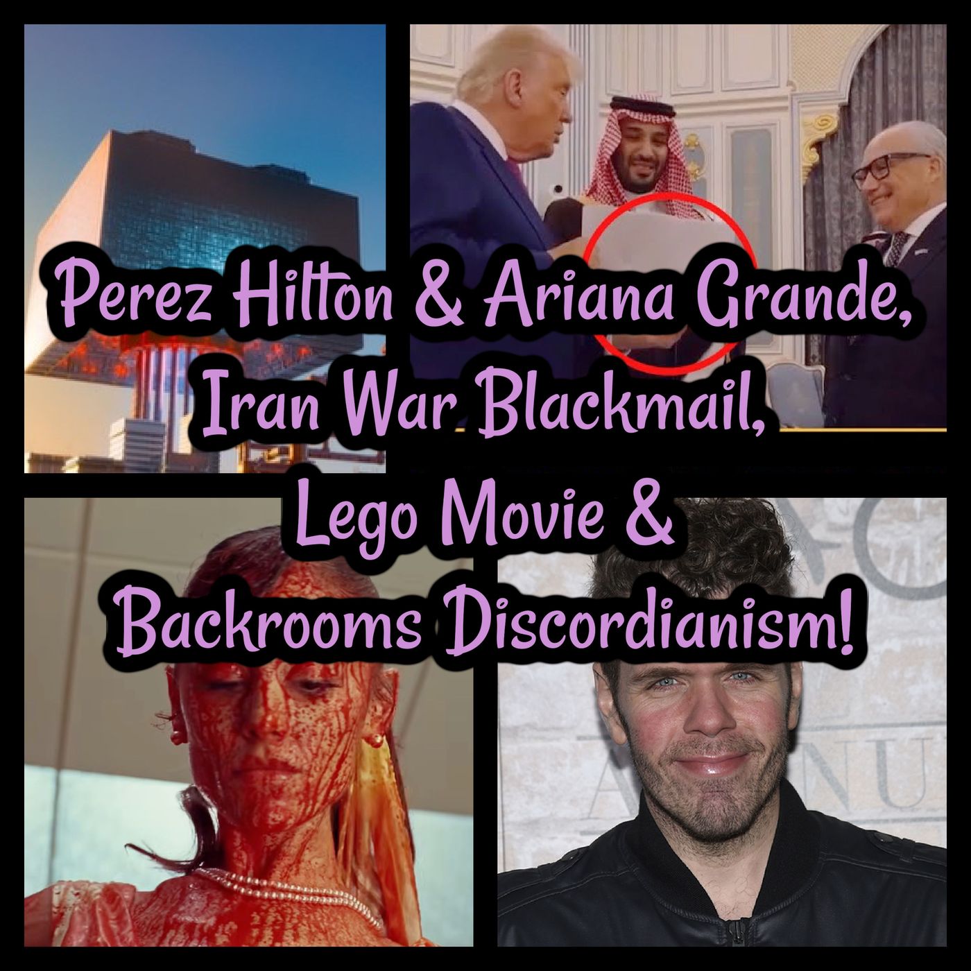 Perez Hilton & Ariana Grande, Iran War Blackmail, Lego Movie & Backrooms Discordianism!