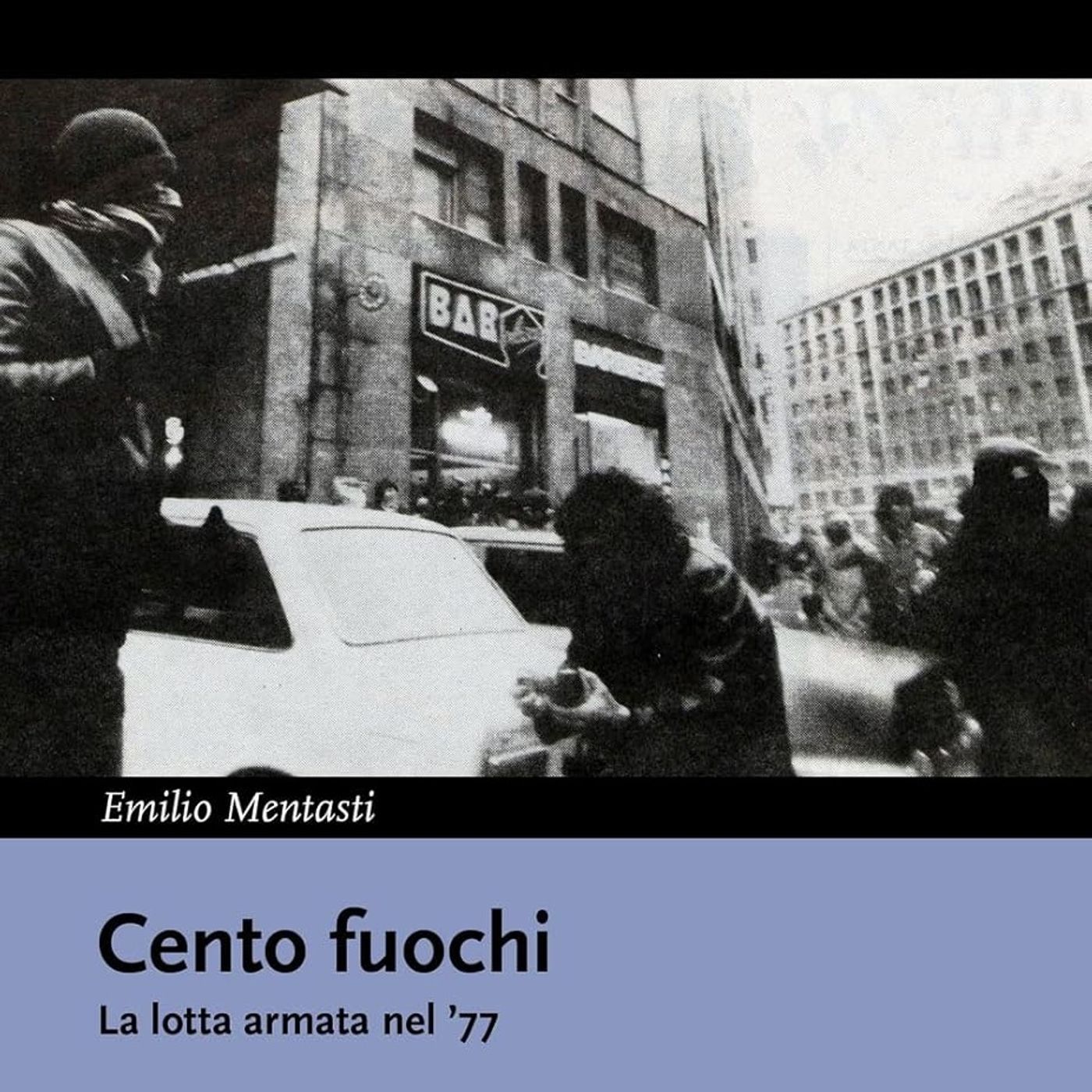 [403] Cento fuochi. La lotta armata nel '77 (con Emilio Mentasti)