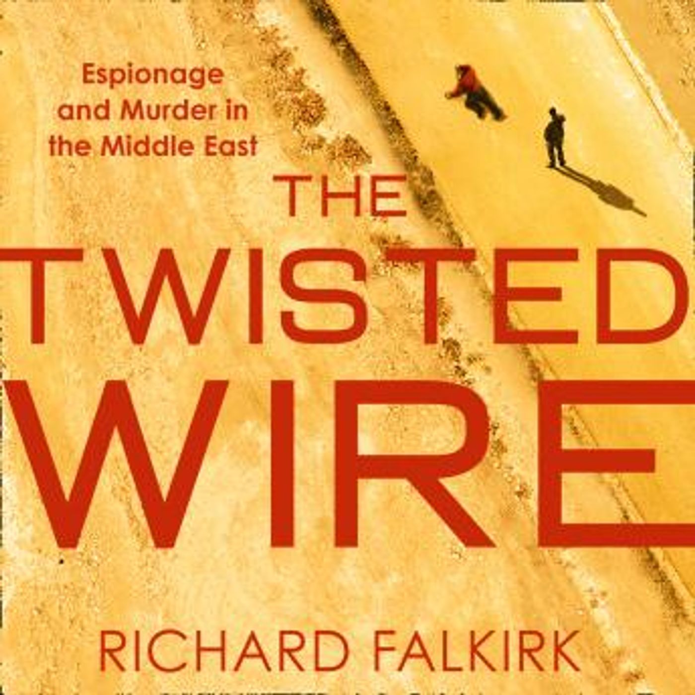 The Twisted Wire: Espionage and Murder in the Middle East by Richard Falkirk episode artwork