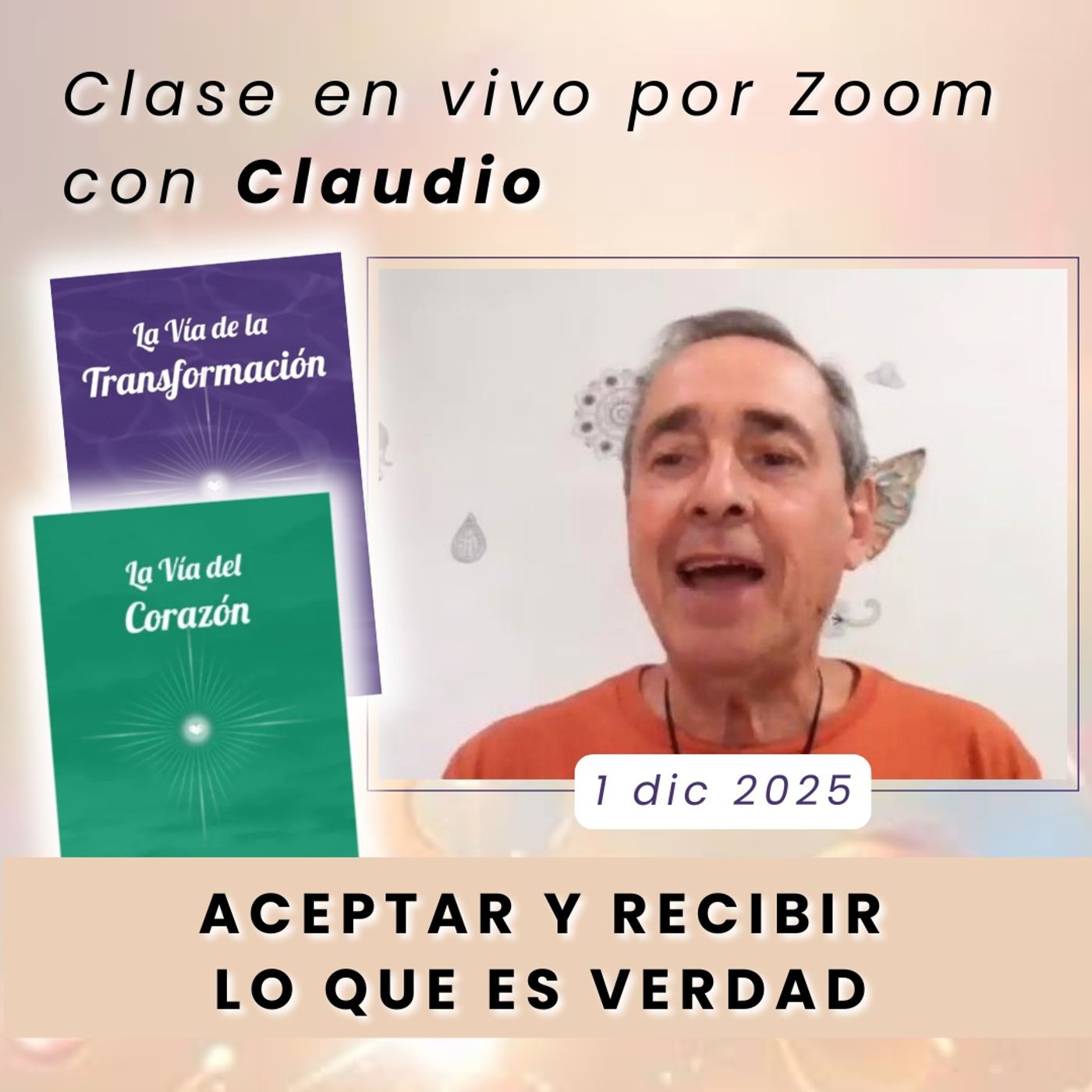 LA VIA DE LA MAESTRÍA - Aceptar y recibir lo que es verdad - Claudio - 1 dic 2025