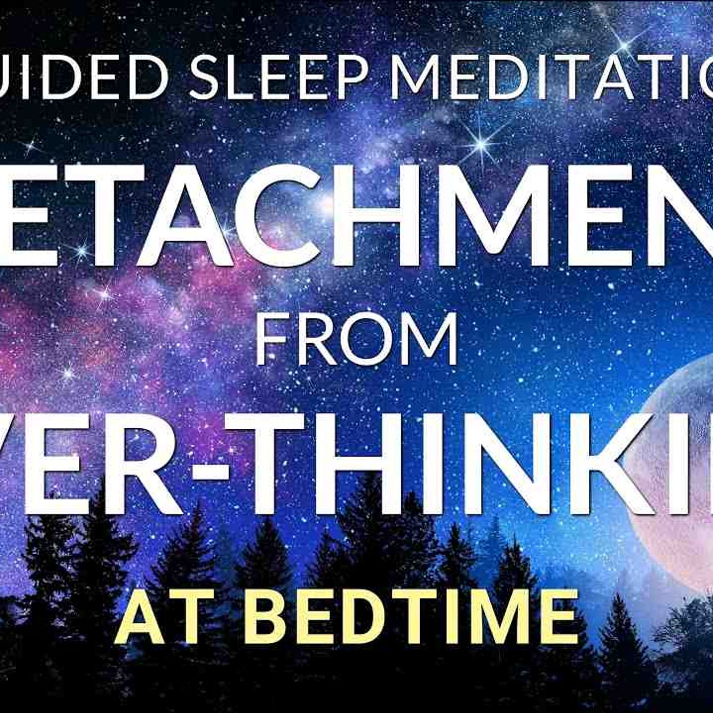Guided Meditation for Sleep_ Detachment from Over-Thinking at Bedtime (Overcome Insomnia _ Anxiety)(MP3_160K) episode artwork