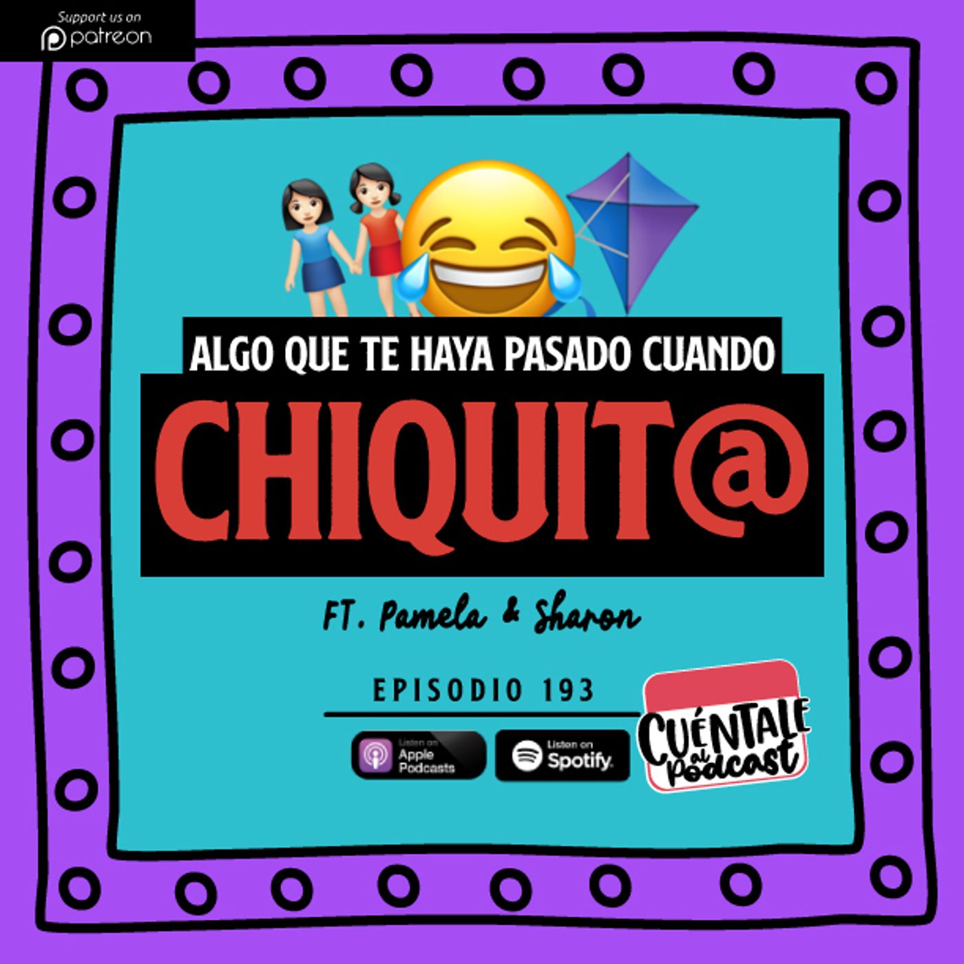 193. Algo que te haya pasado cuando CHIQUIT@ (Ft. Pamela & Sharon)