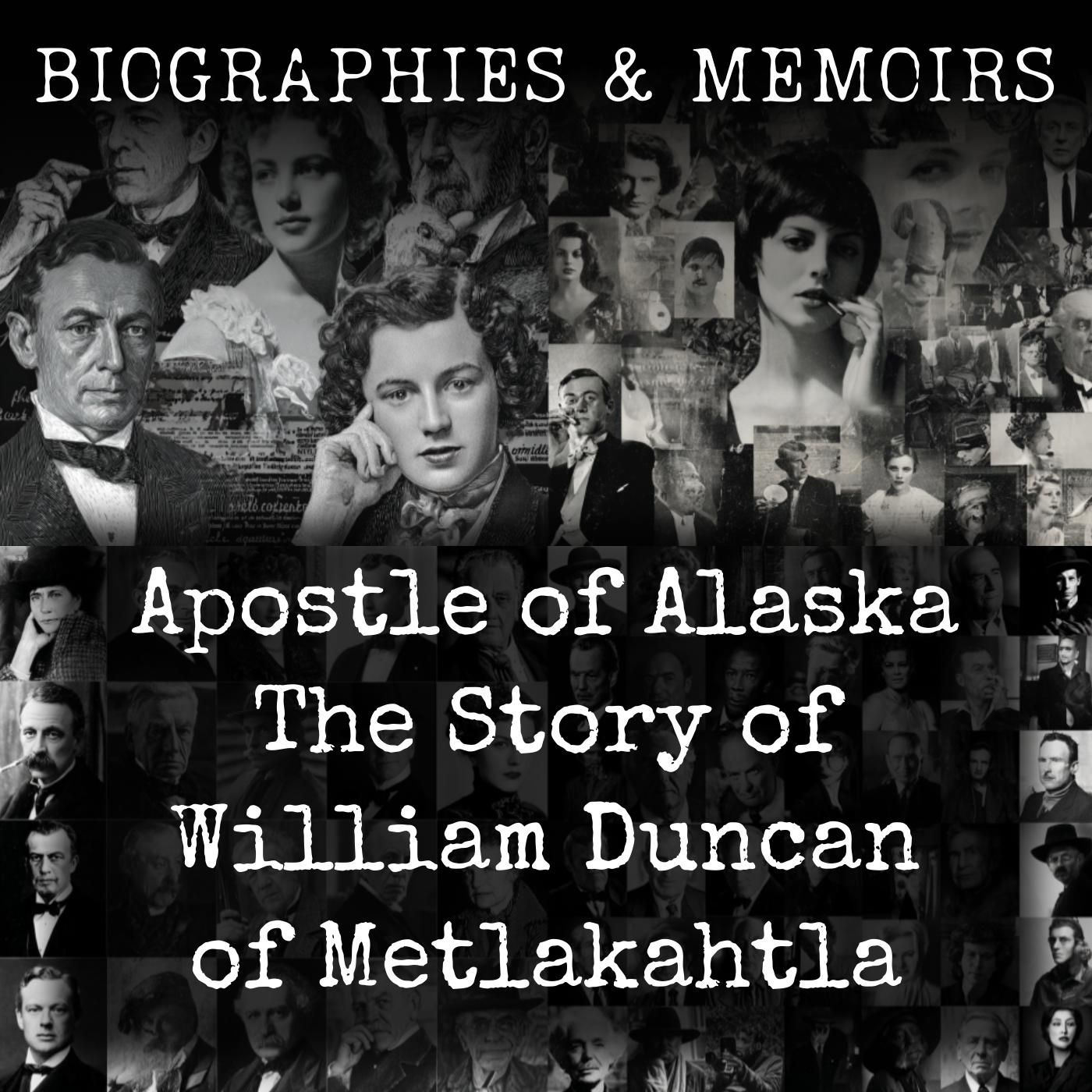 Apostle of Alaska-  The Story of William Duncan of Metlakahtla