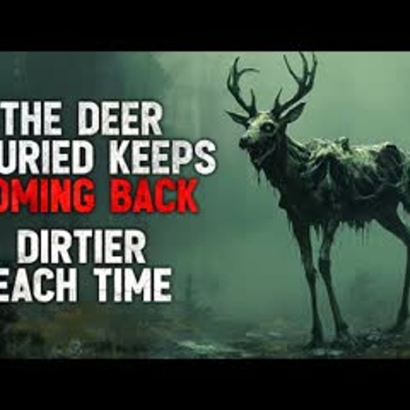 "The Deer I Buried Keeps Coming Back. Dirtier Each Time." Creepypasta