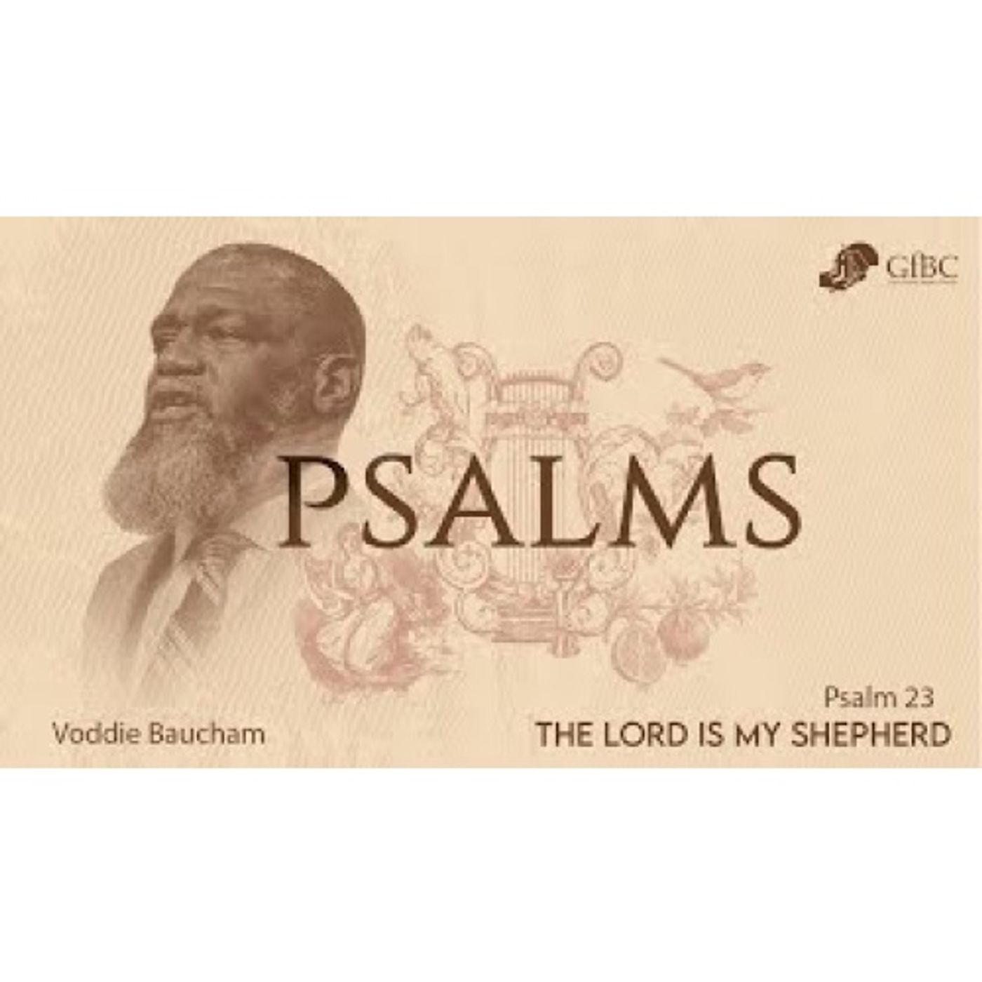 Voddie Baucham - The Lord Is My Shepherd - Psalm 23