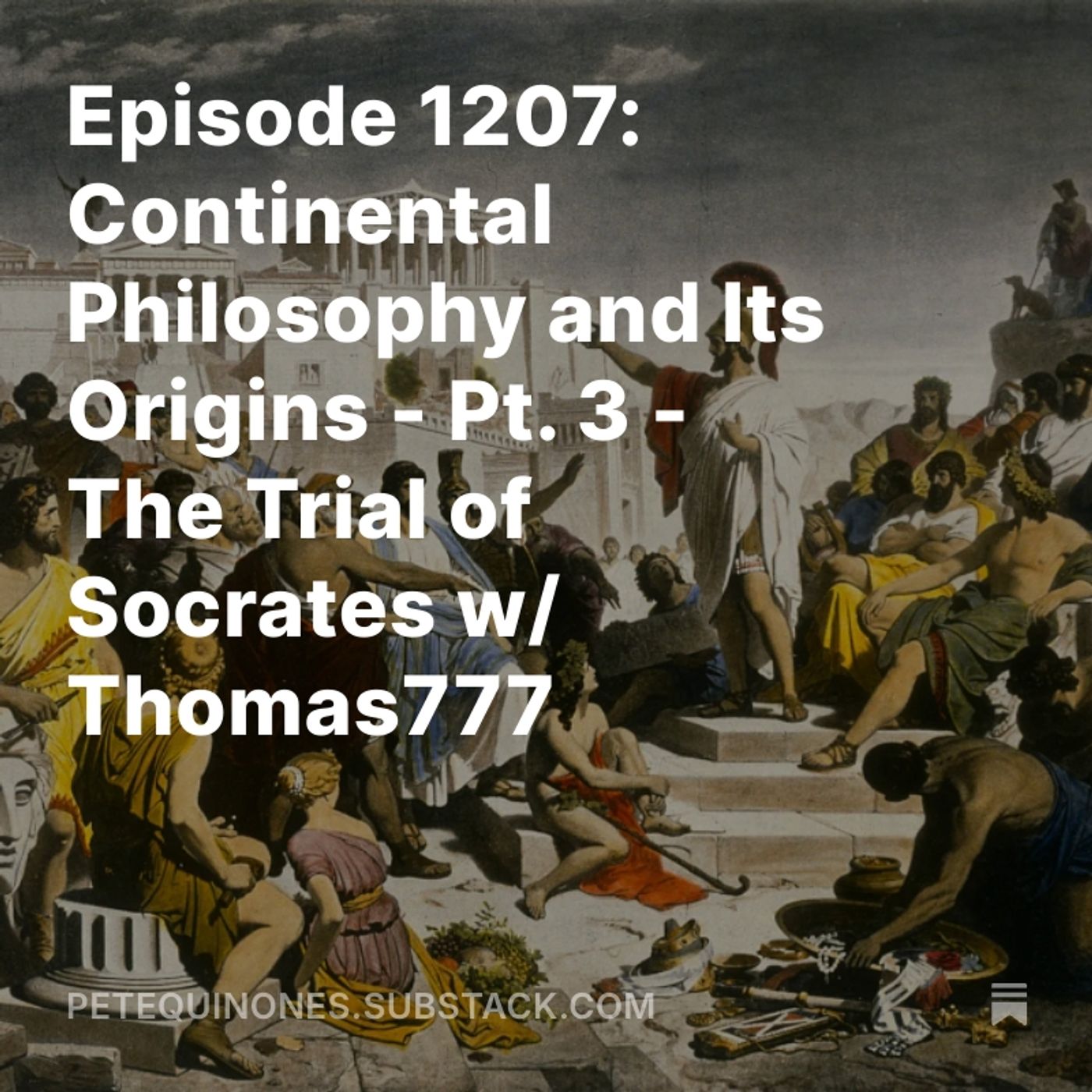 Episode 1207: Continental Philosophy and Its Origins - Pt. 3 - The Trial of Socrates w/ Thomas777