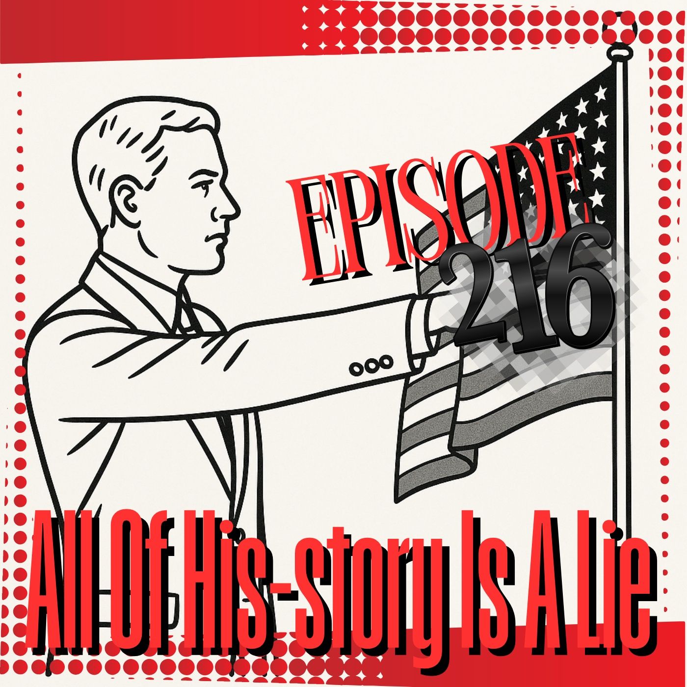 #216 All Of His-Story Is A Lie