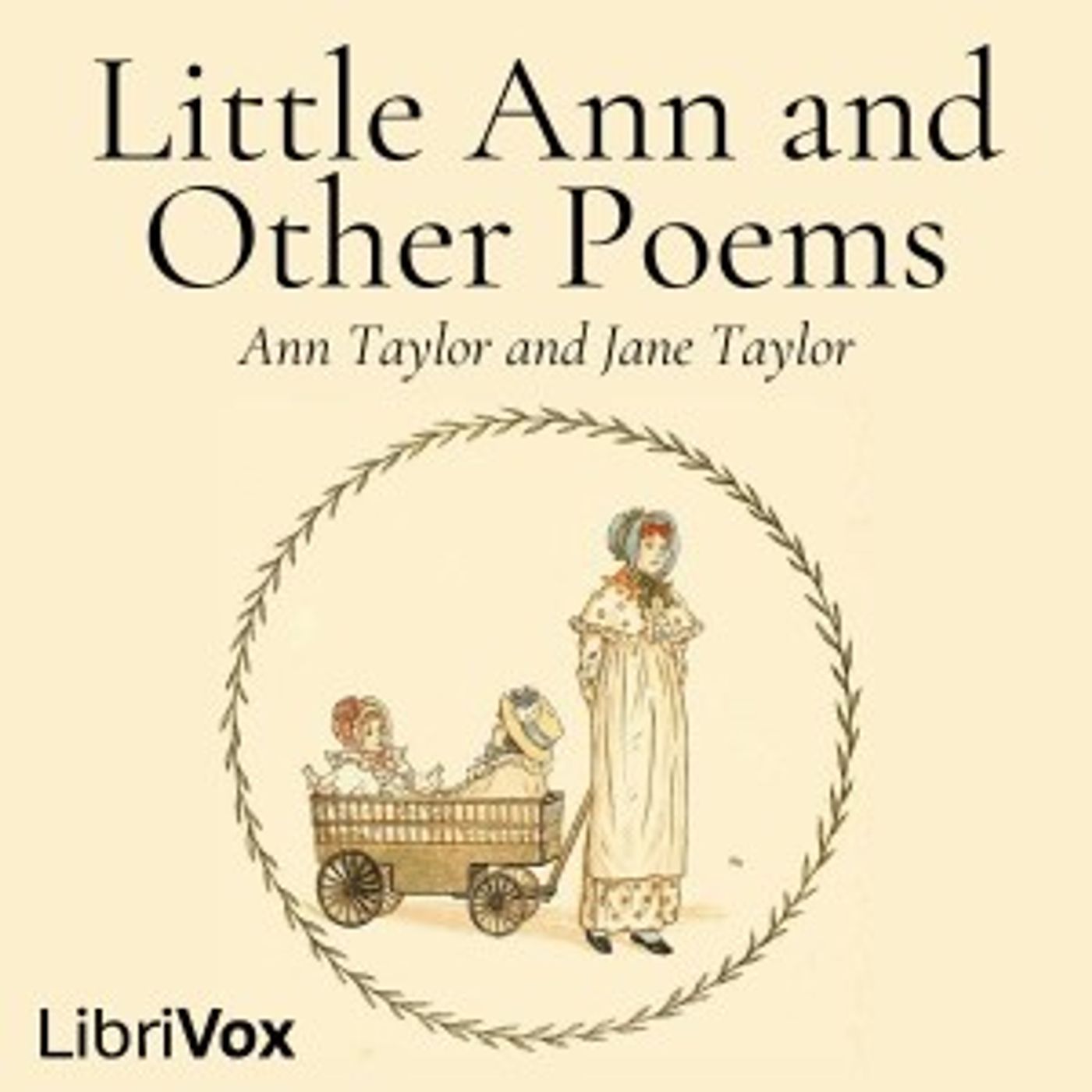 Little Ann and Other Poems by Ann Taylor (1782 – 1866) and Jane Taylor (1783 – 1824)