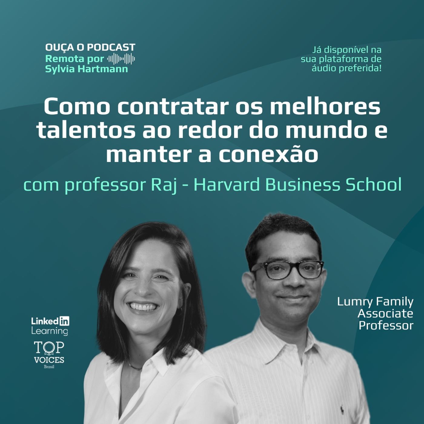 #019 Como contratar os melhores talentos ao redor do mundo e manter a conexão, com professor Raj - Harvard Business School