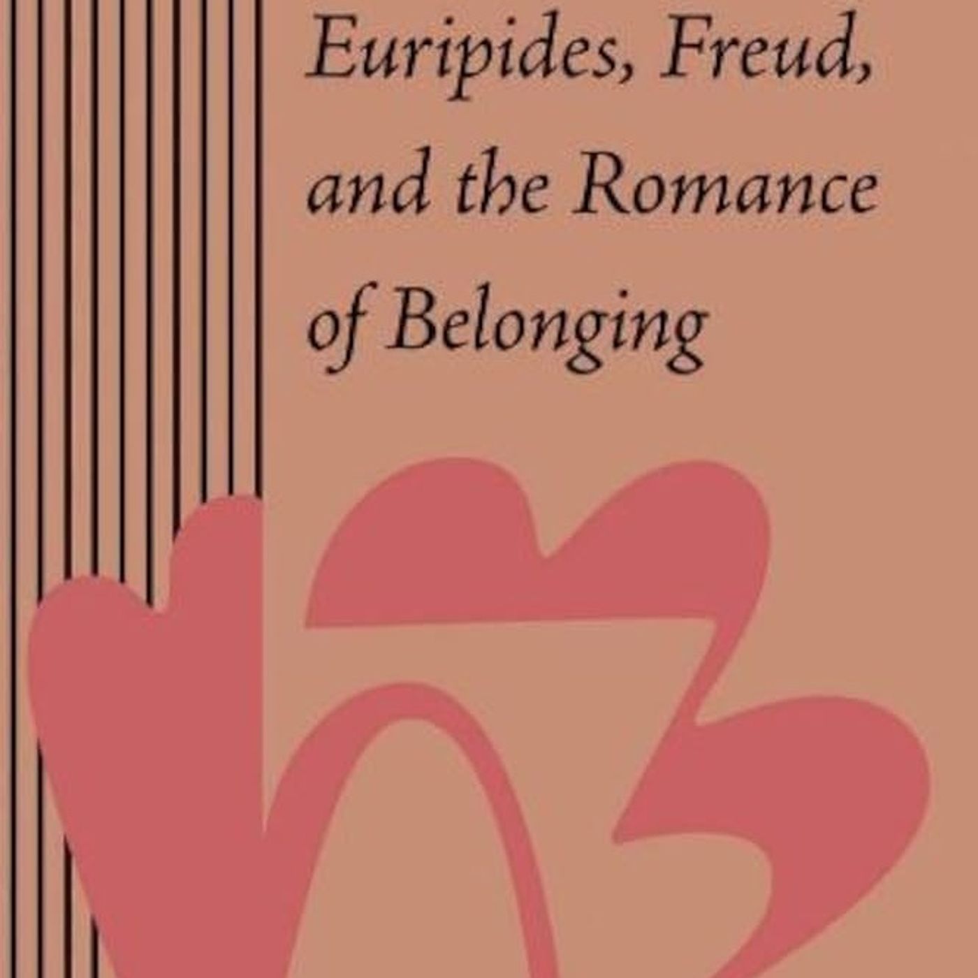 Euripides, Freud, and the Romance of Belonging