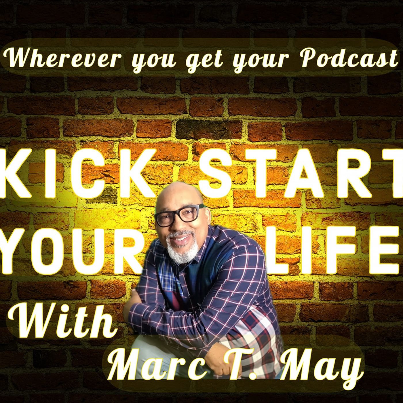 Kick Start Your Life with Marc T. May podcast artwork