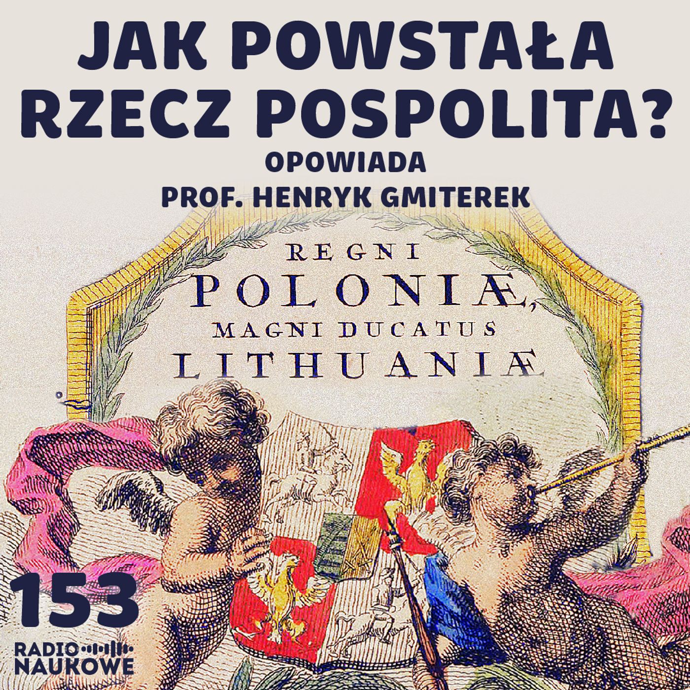 #153 Unia Lubelska - jak dwa państwa i narody w jeden lud zniosła i spoiła? | prof. Henryk Gmiterek