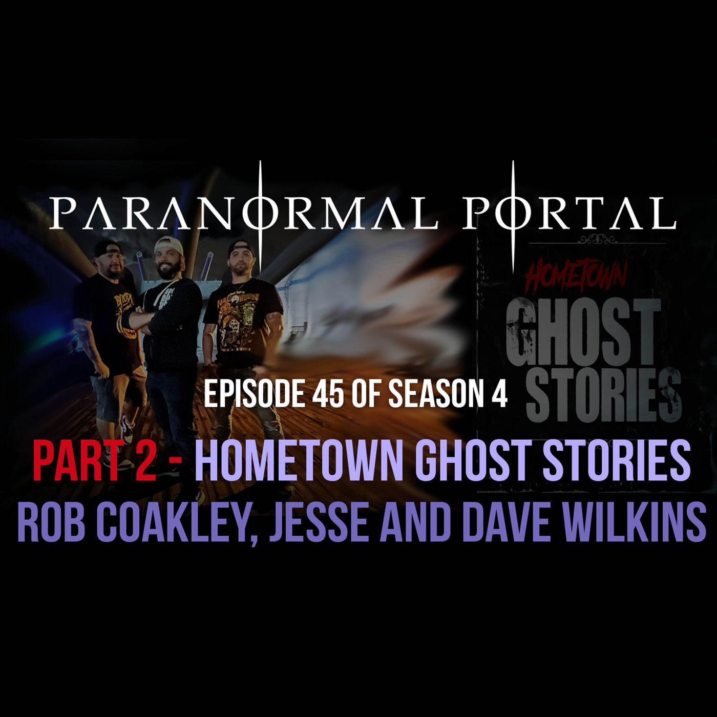 S4EP45 - Part 2 - Hometown Ghost Stories - Rob Coakley, Jesse Wilkins, Dave Wilkins episode artwork