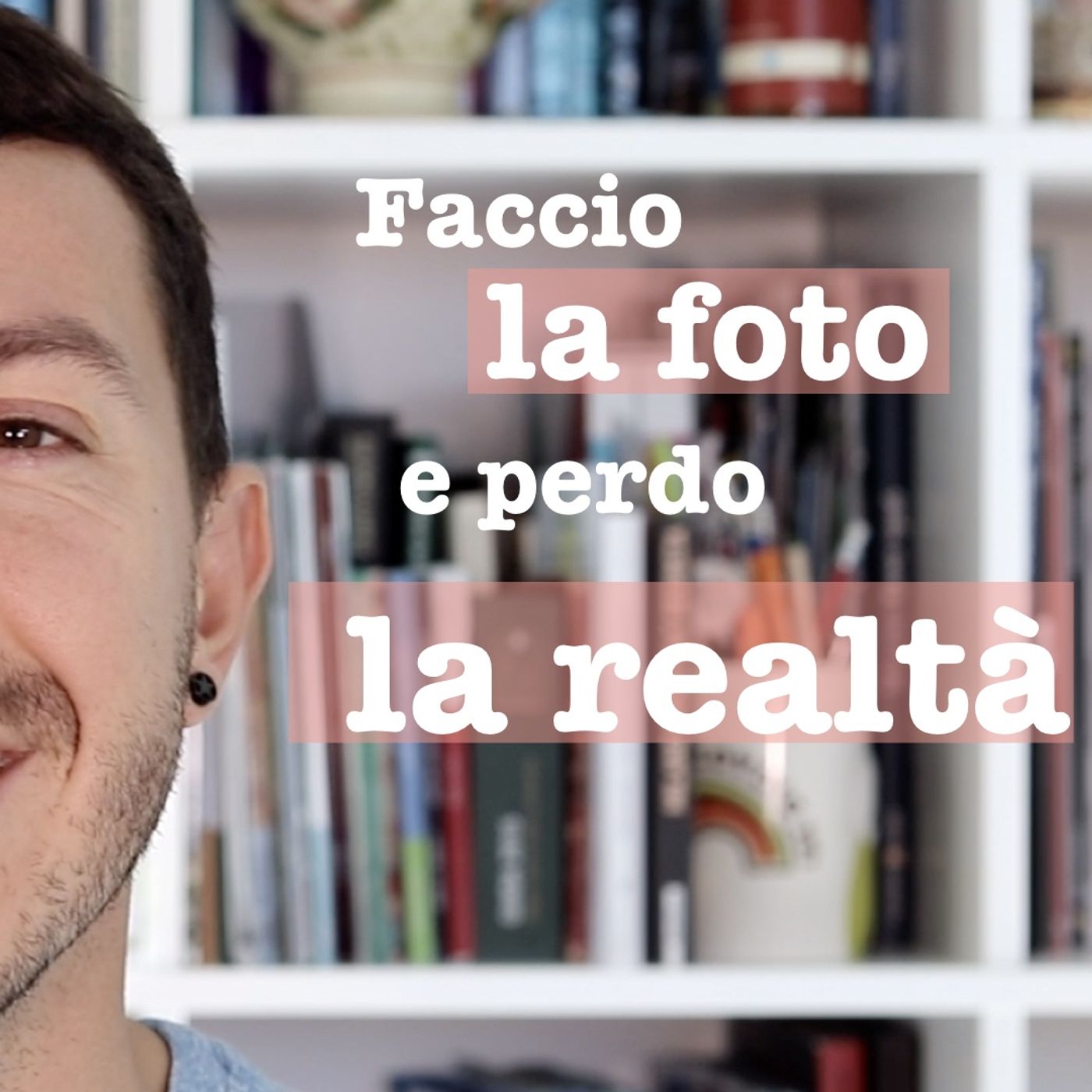 Faccio la foto e perdo la realtà - #28