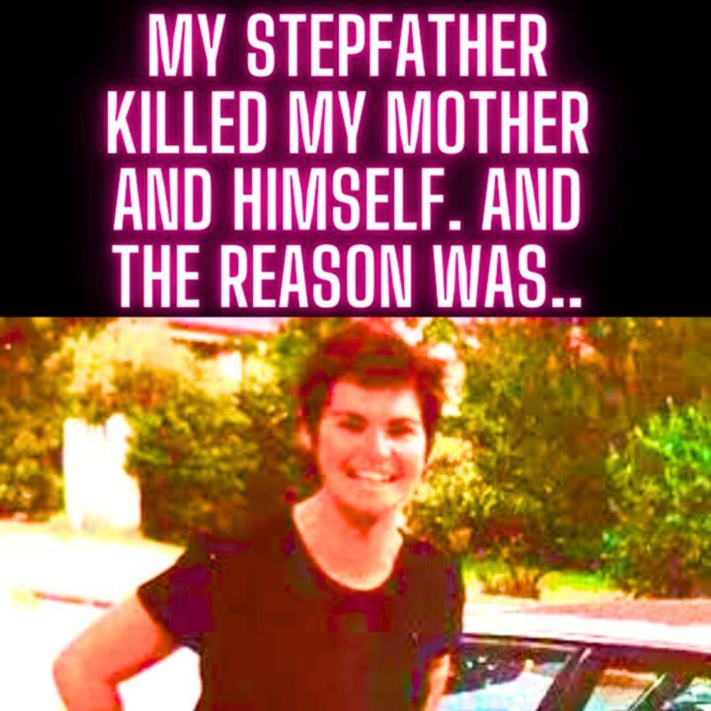 My stepfather killed my mother and himself. And The Reason Was.. episode artwork