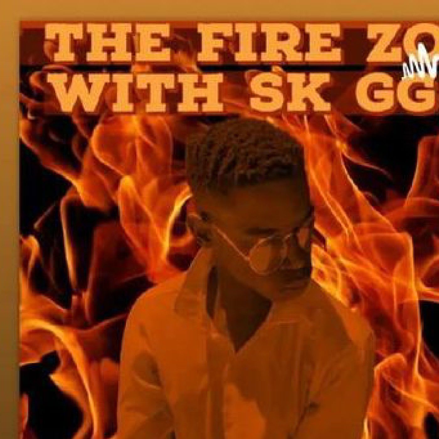 In The Fire Zone With SK GG podcast artwork