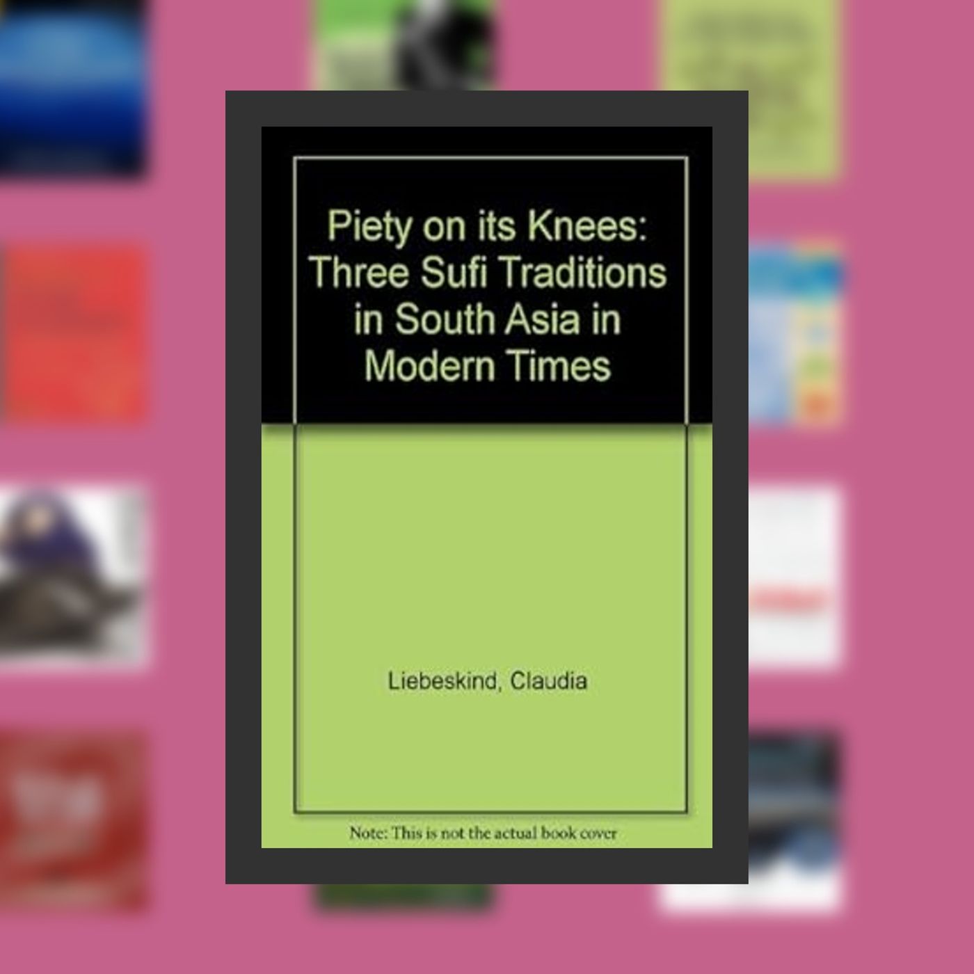 [PDF] Piety on Its Knees: Three Sufi Traditions in South Asia in Modern Times By  Claudia Liebeskind (Author)  Full Episode episode artwork