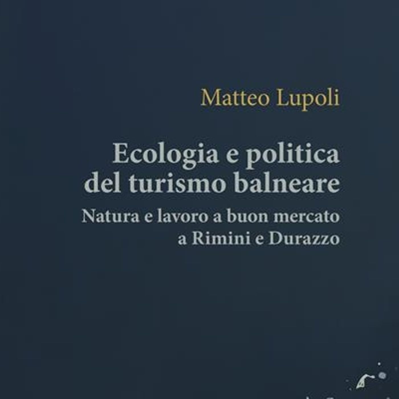Matteo Lupoli "Ecologia e politica del turismo balneare" episode artwork