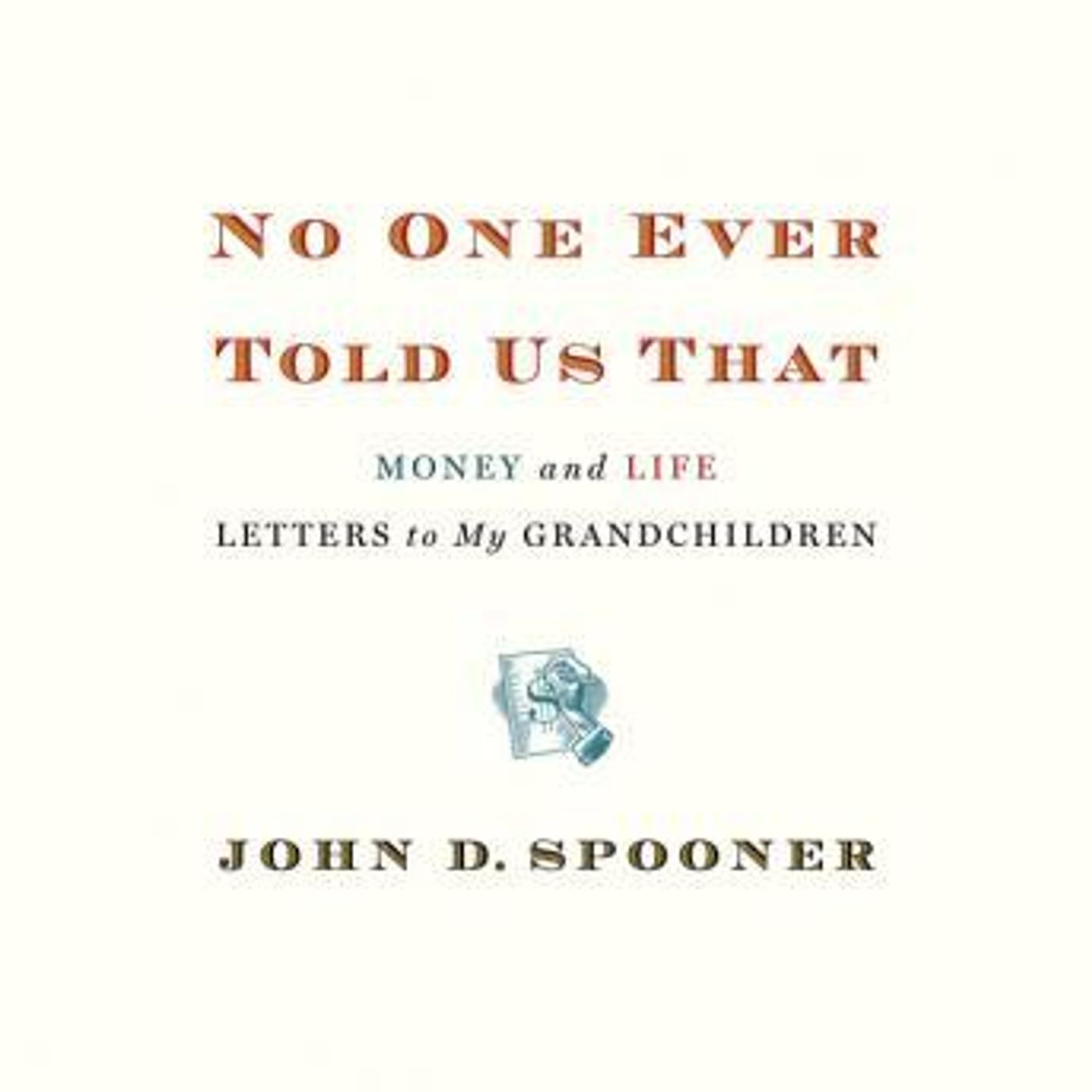 No One Ever Told Us That: Money and Life Letters to My Grandchildren by John D. Spooner episode artwork