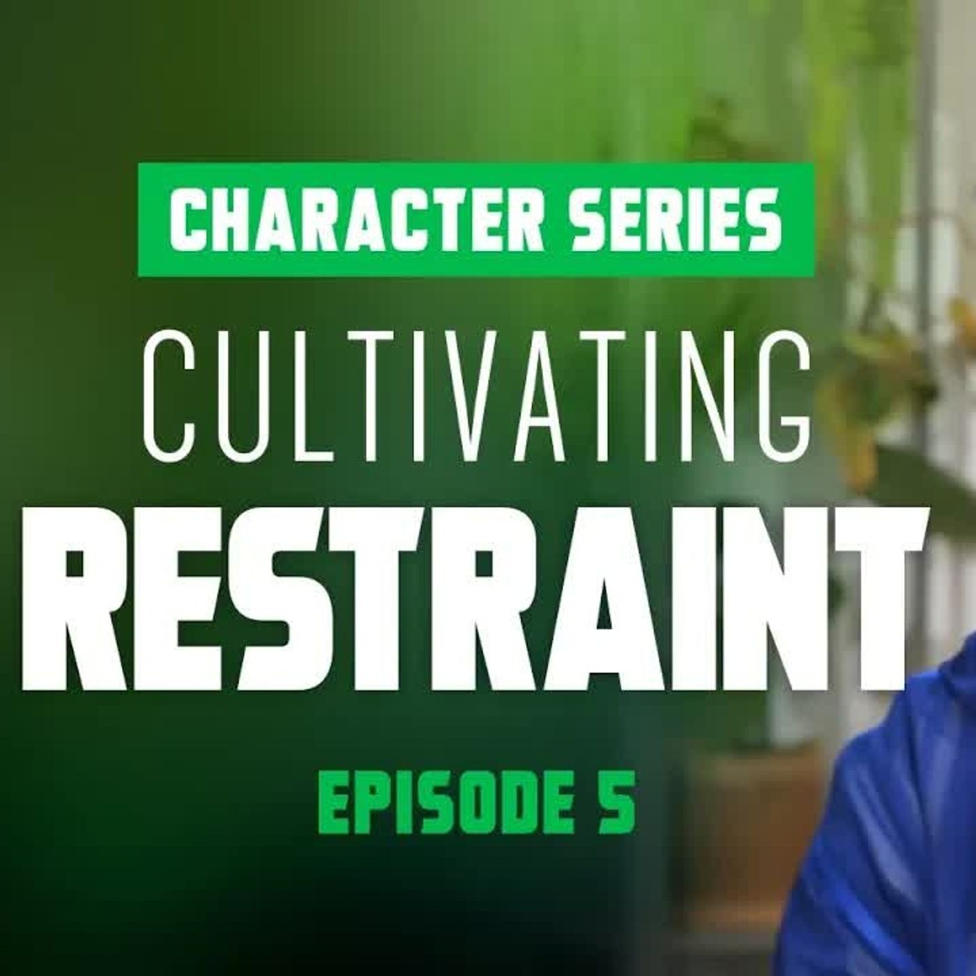 Cultivating Restraint - Character Series - EP5