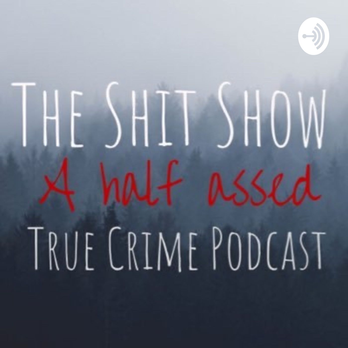The Shit Show: A Half Assed True Crime Podcast