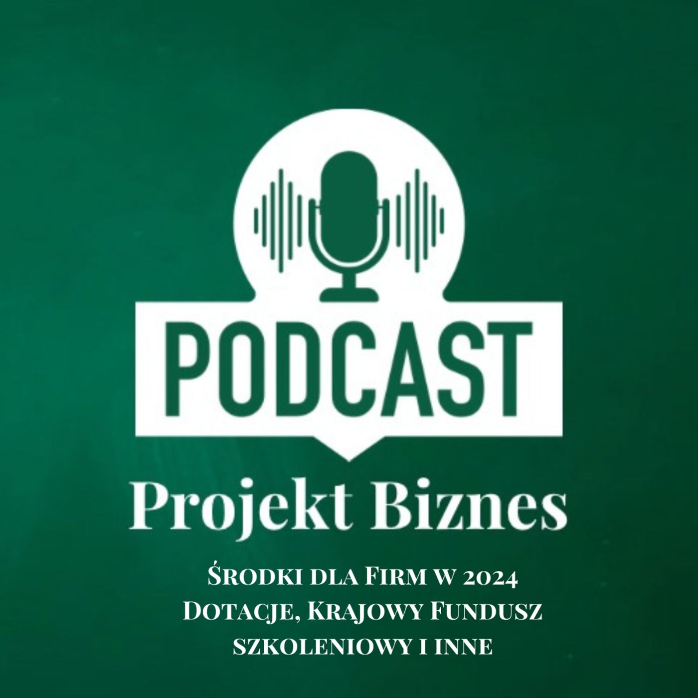 Projekt Biznes, czyli podcast o dotacjach, biznesie, sprzedaży i mentalności przedsiębiorcy