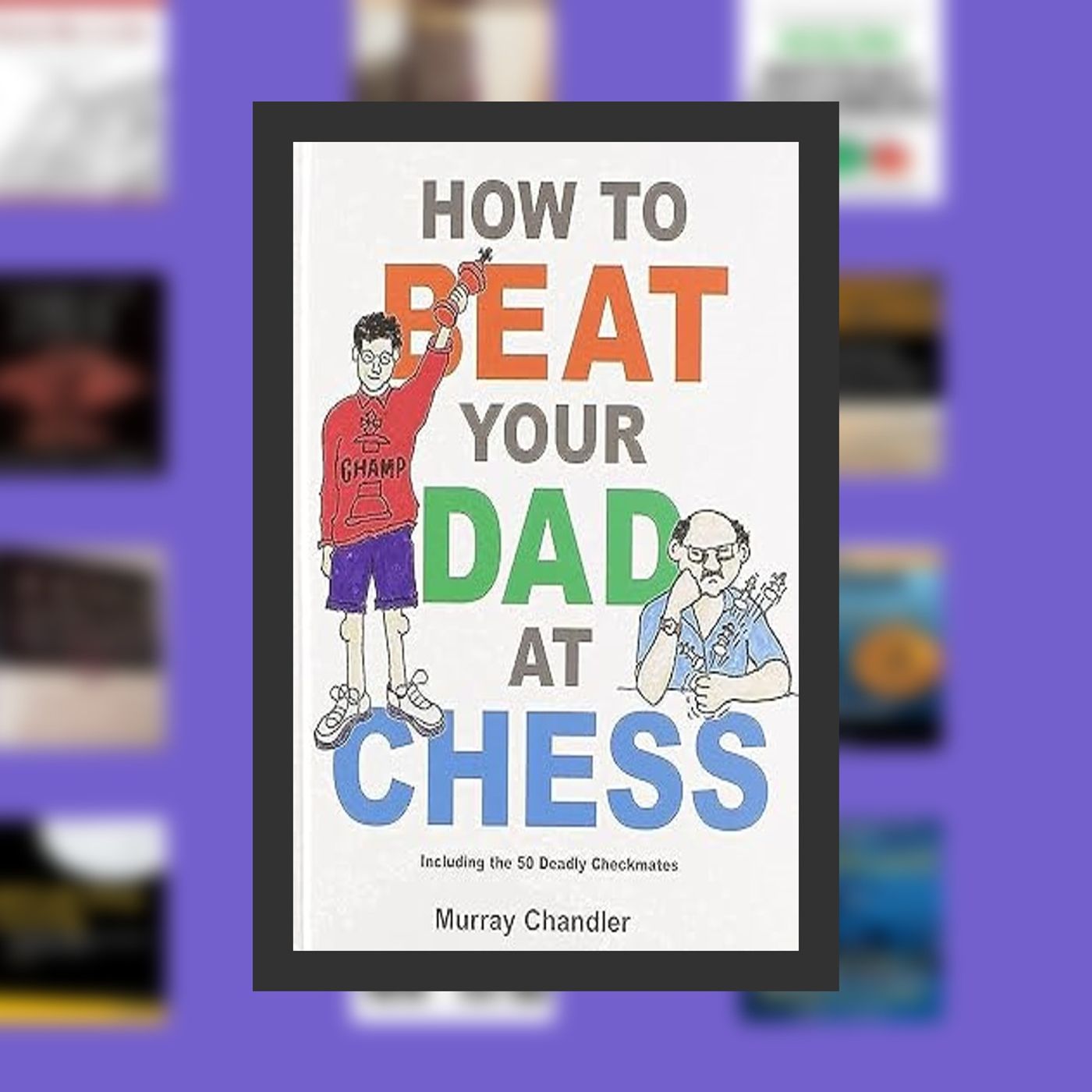 DOWNLOAD [PDF] How to Beat Your Dad at Chess (Chess for Kids) By  Murray Chandler (Author)  Full Episode episode artwork