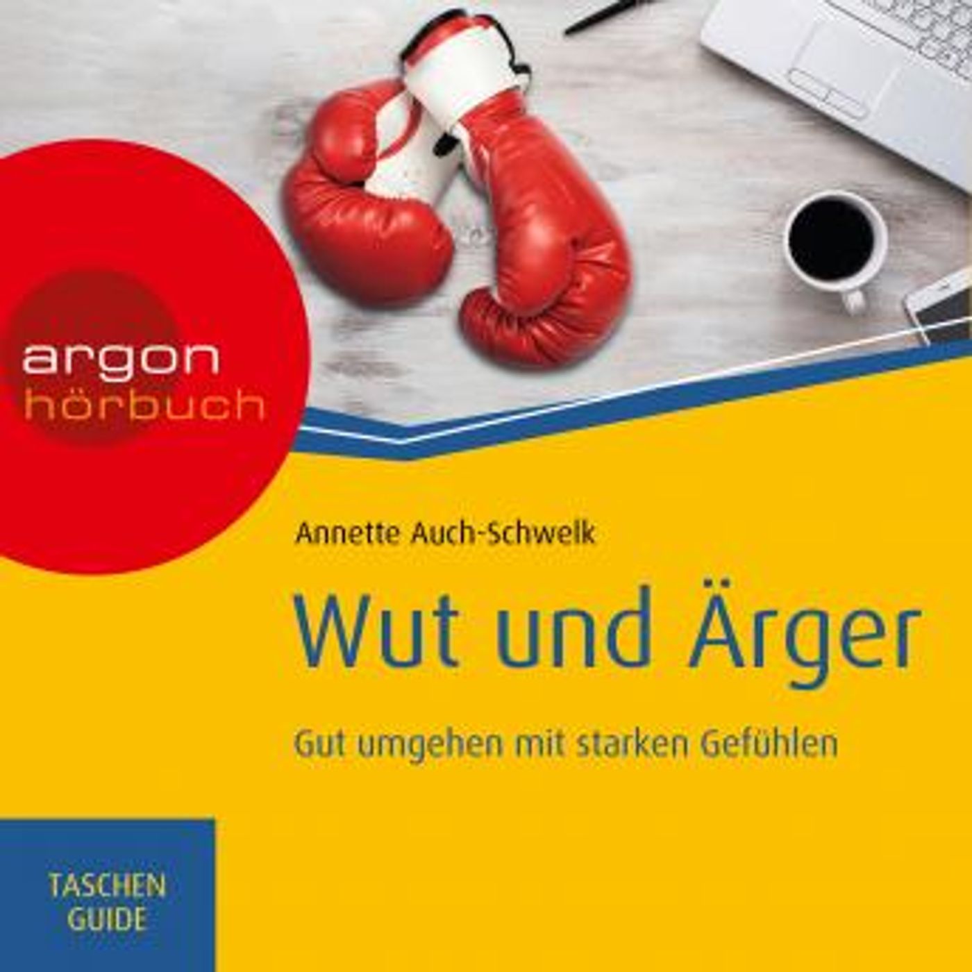 [German] - Wut und Ärger: Gut umgehen mit starken Gefühlen - Haufe TaschenGuide (Ungekürzt) by Annette Auch-Schwelk episode artwork