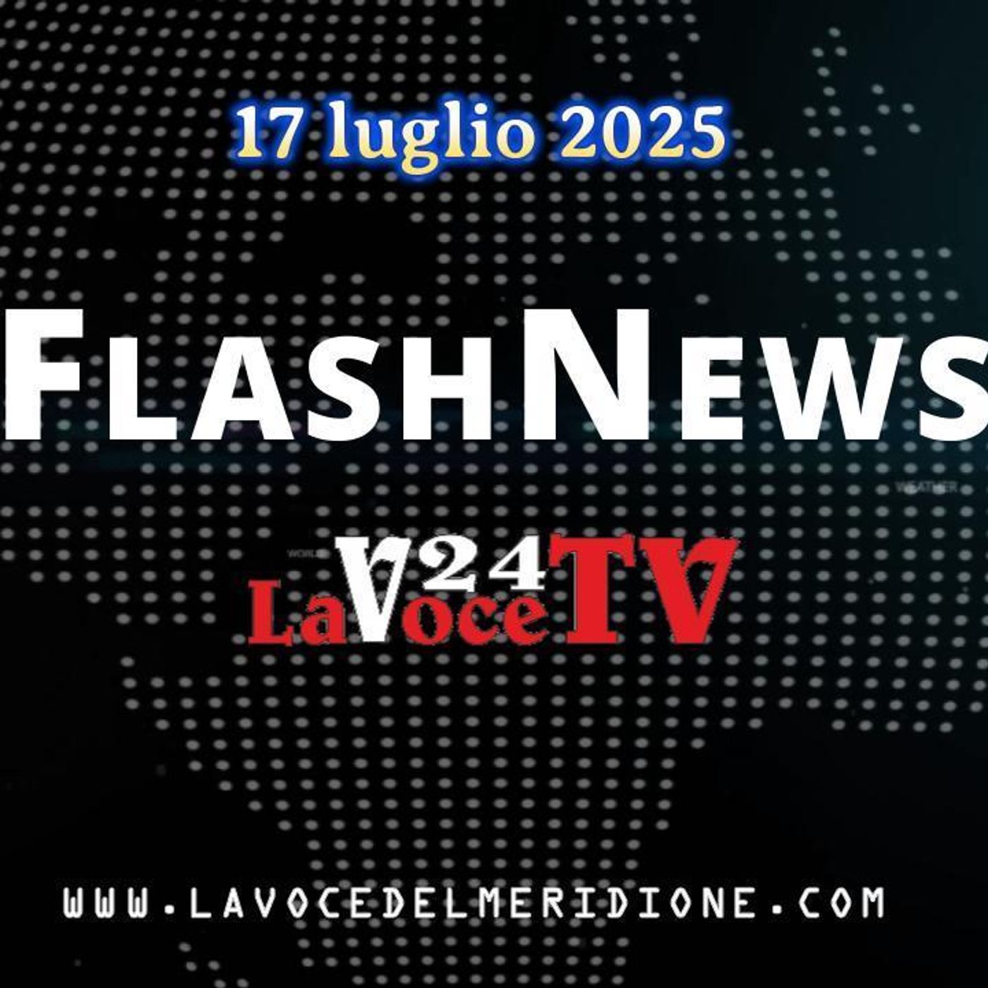 FlashNews24 di LaVoce24TV del 17 luglio 2025. - Attualità, Cronaca, Cultura e Sport episode artwork