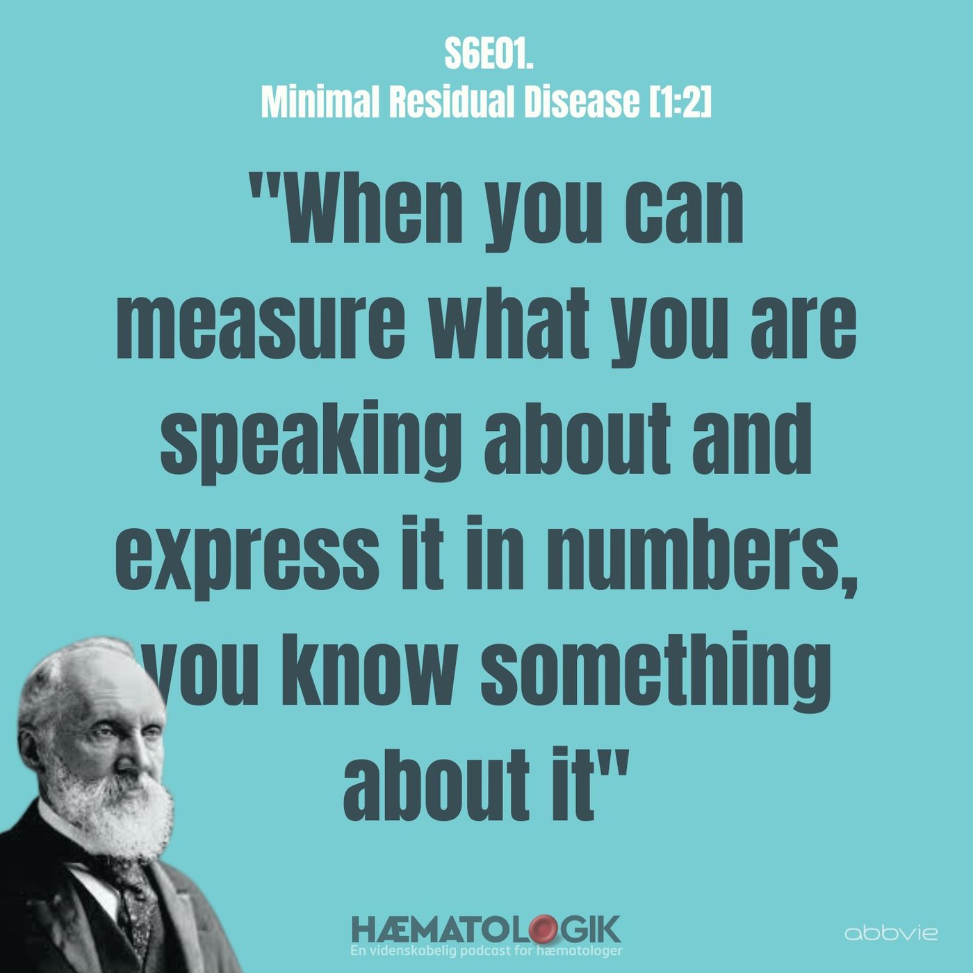 "When you can measure what you are speaking about and express it in numbers, you know something about it" [MRD 1:2]